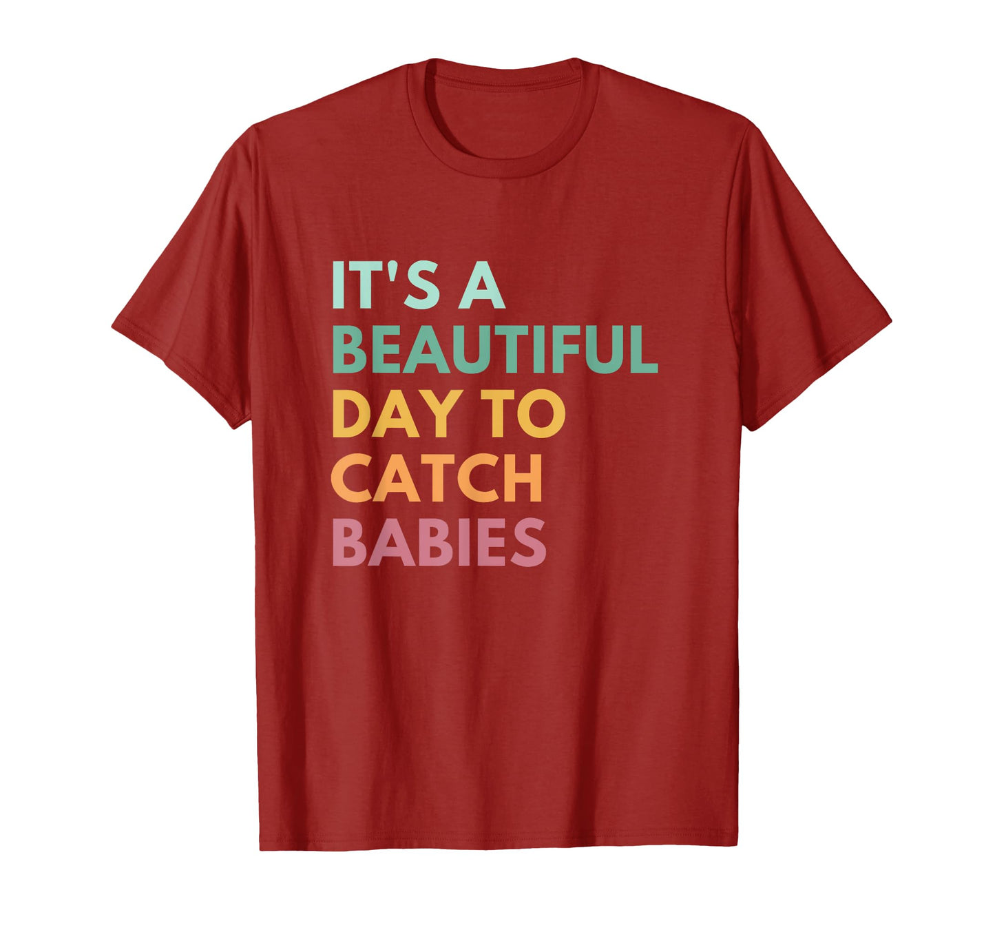 It's A Beautiful Day To Catch Babies, Midwife, LD Nurse T-Shirt