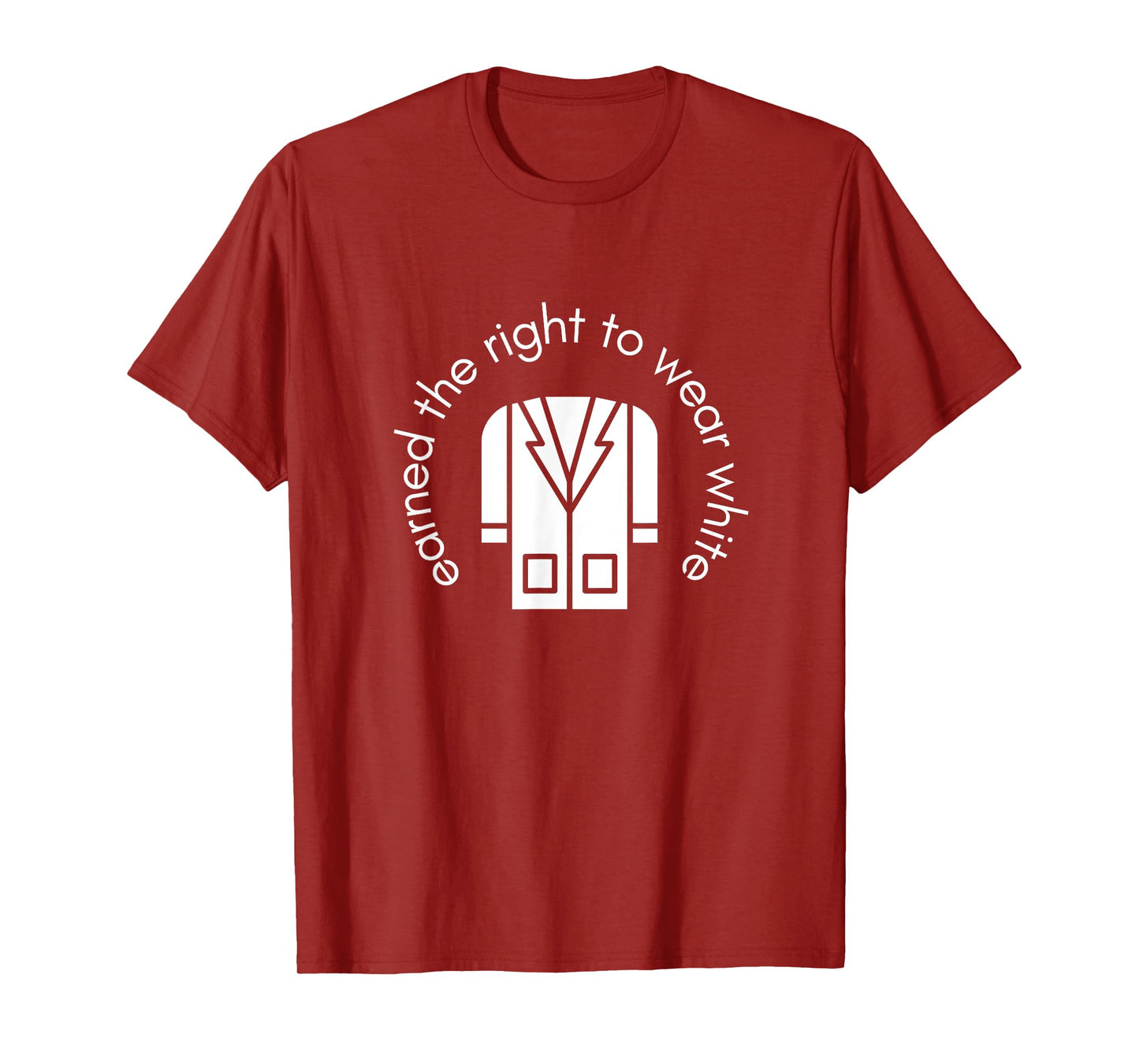 White Coat Ceremony Gifts - Earned the Right to Wear White T-Shirt