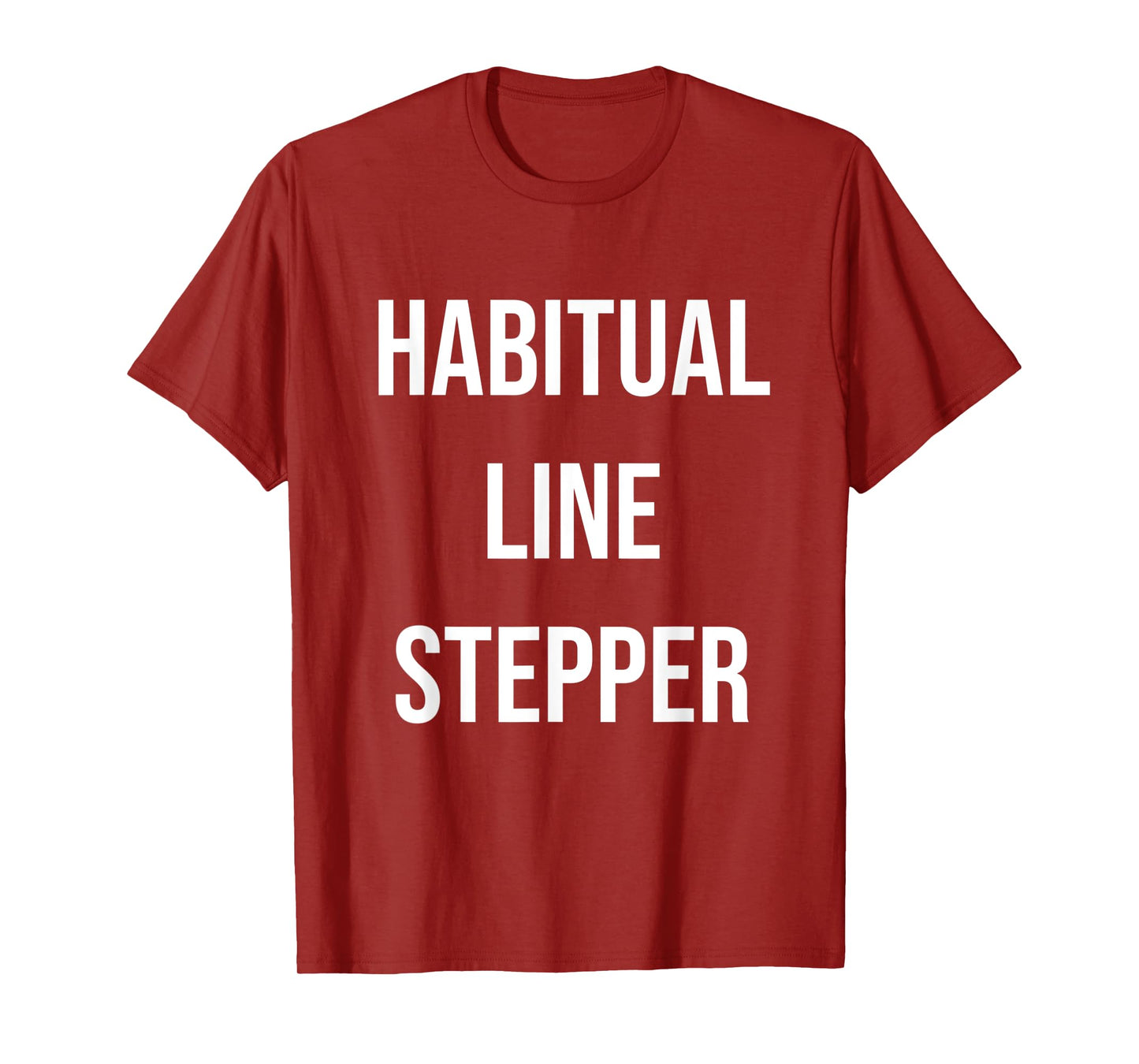 Habitual Line Stepper Funny Pride Joke Proud One Men Women T-Shirt