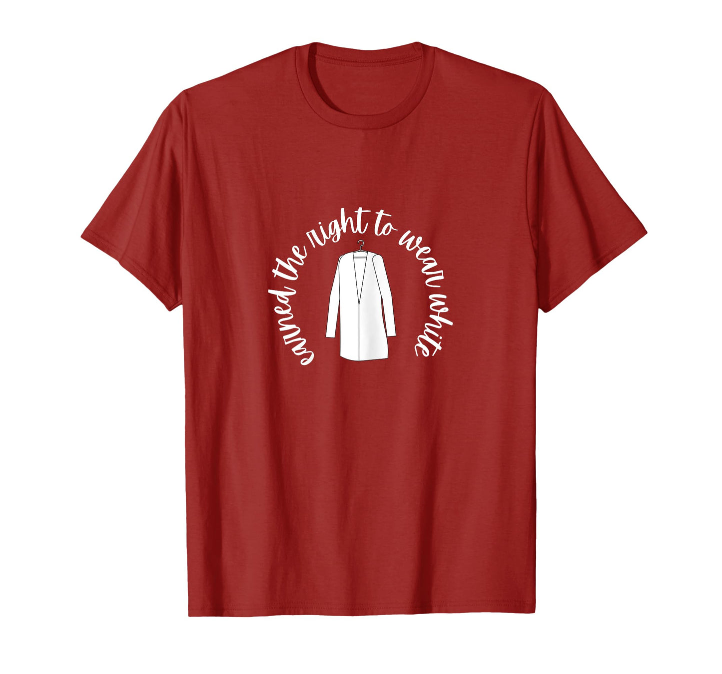 White Coat Ceremony Gifts - Earned the Right to Wear White T-Shirt