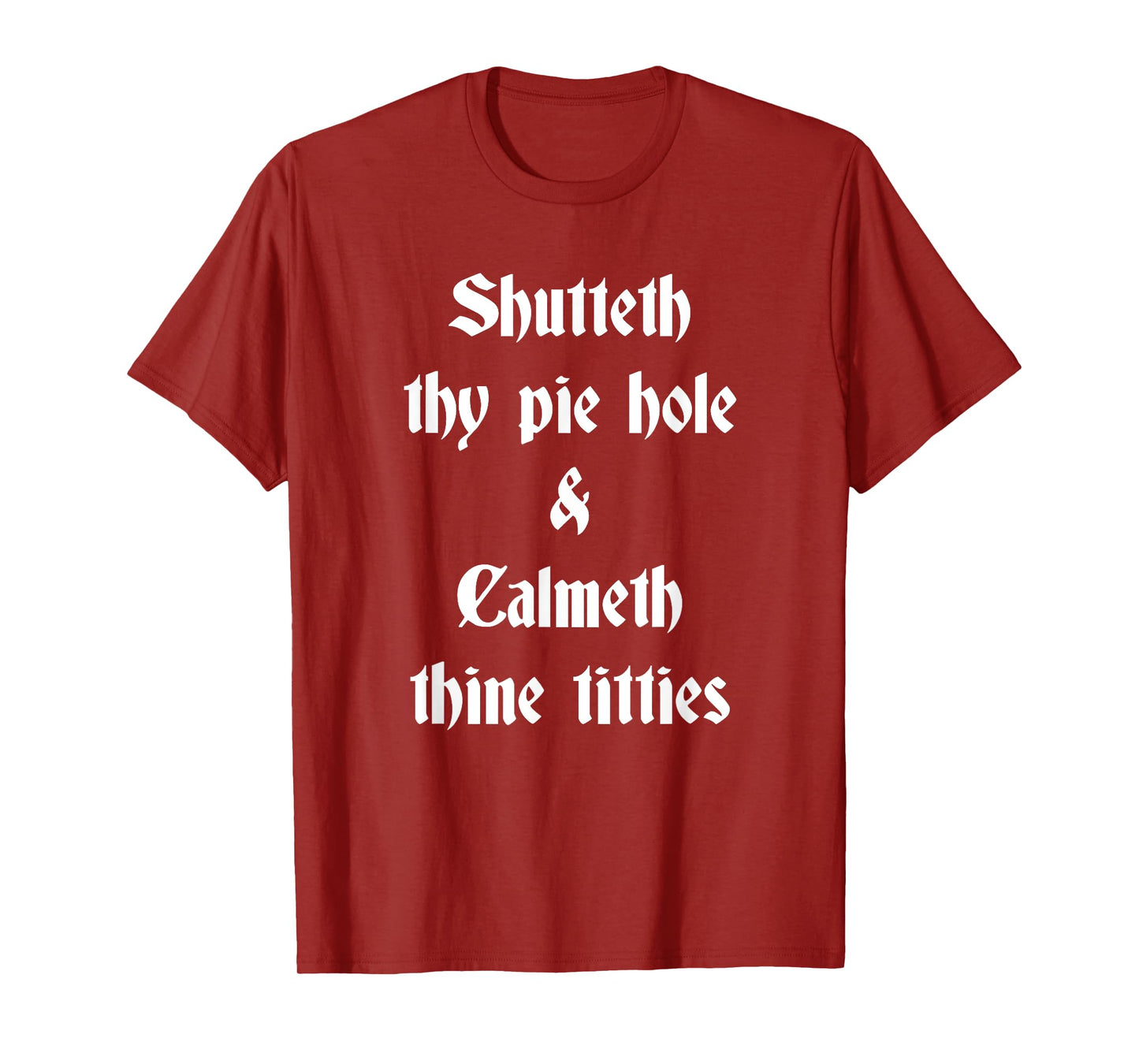 Shutteth Thy Pie Hole Calmeth Titties Rude Renaissance T-Shirt