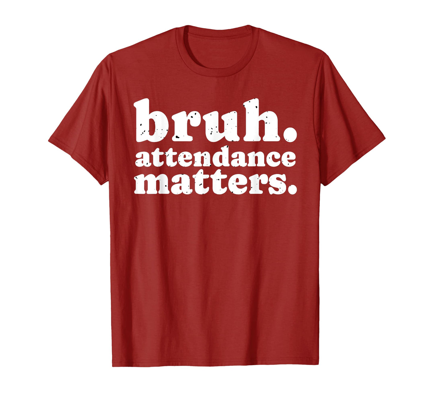 Attendance Matters Bruh Teacher School Attendance Clerk T-Shirt