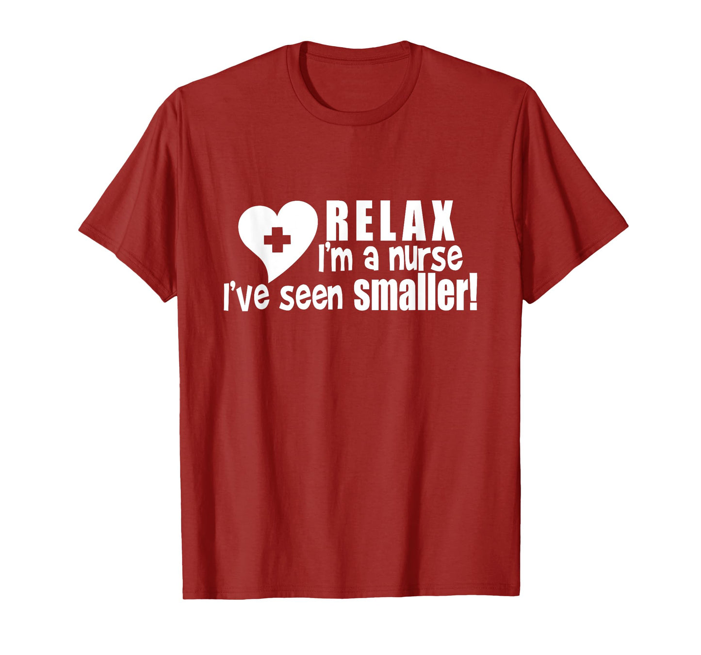 Relax I'm A Nurse I've Seen Smaller Apparel T-Shirt