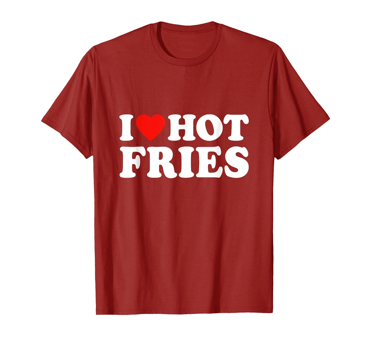 I Love Hot Fries T-Shirt