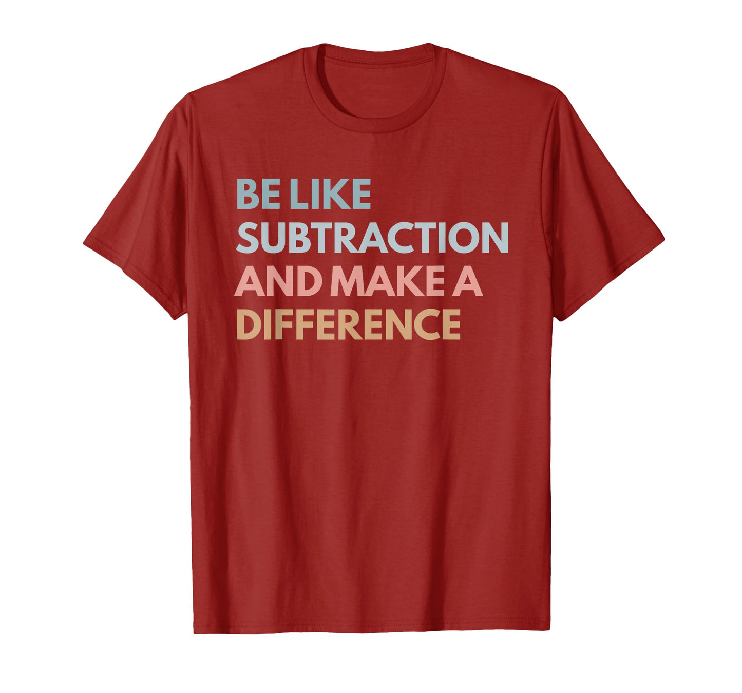 Be Like Subtraction And Make A Difference Funny Math Teacher T-Shirt
