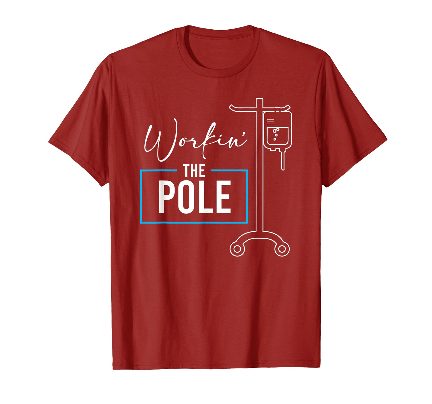 Nursing Nurse Funny Workin The Pole IV Stand T-Shirt