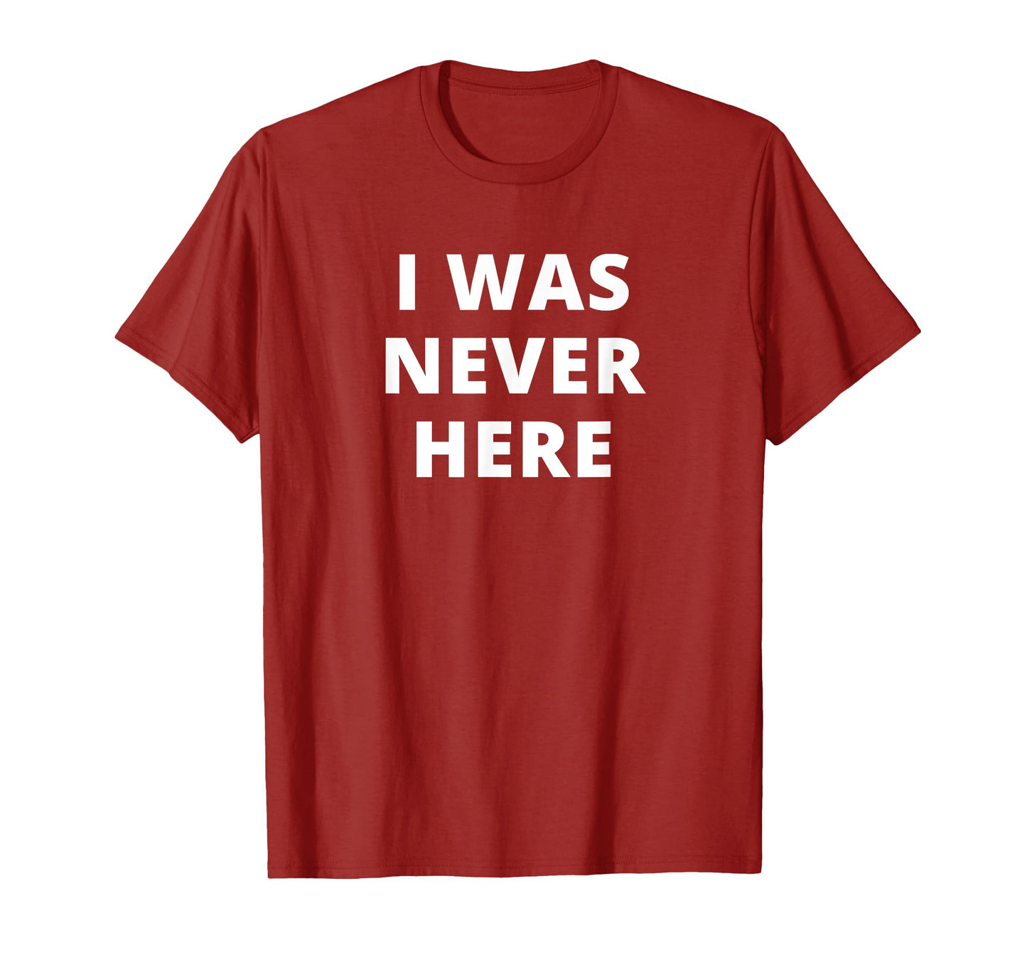 I was Never Here Novelty T-Shirt T-Shirt