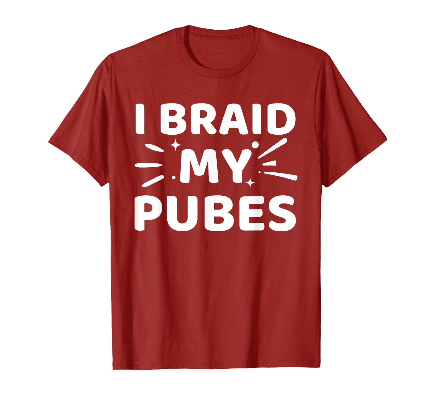 I Braid My Pubes Pubic Hair Weird T-Shirt