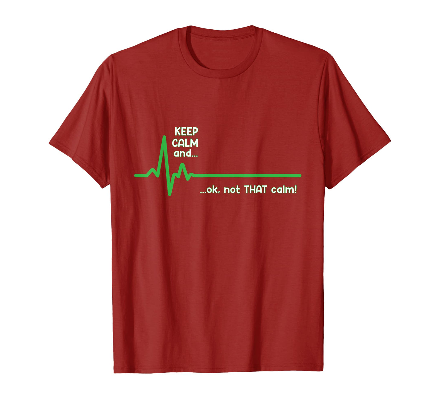 Keep Calm and, Ok Not That Calm! Funny Medical ECG Emergency T-Shirt