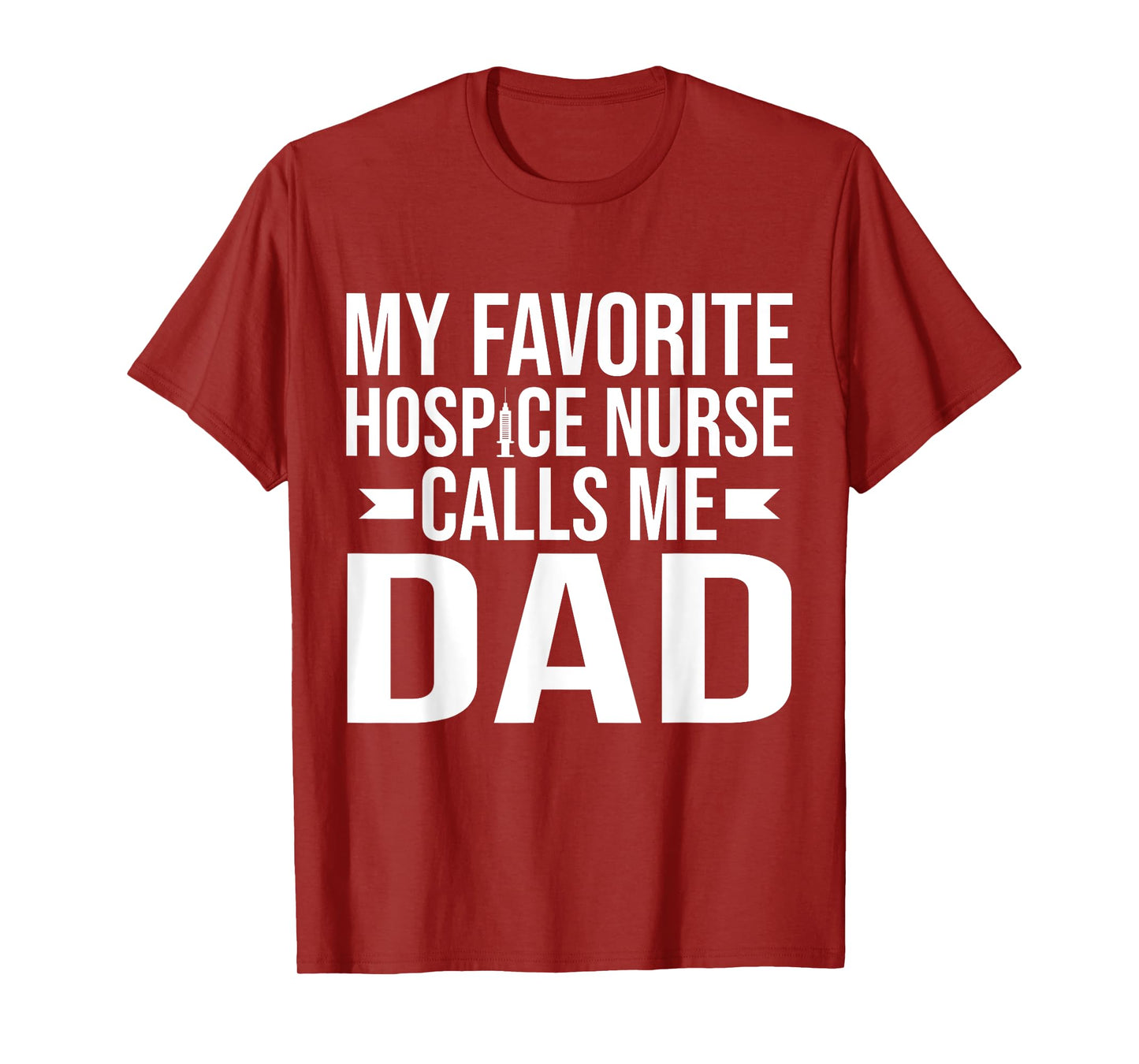 My favorite Hospice Nurse calls me Dad of Hospice Nurse T-Shirt