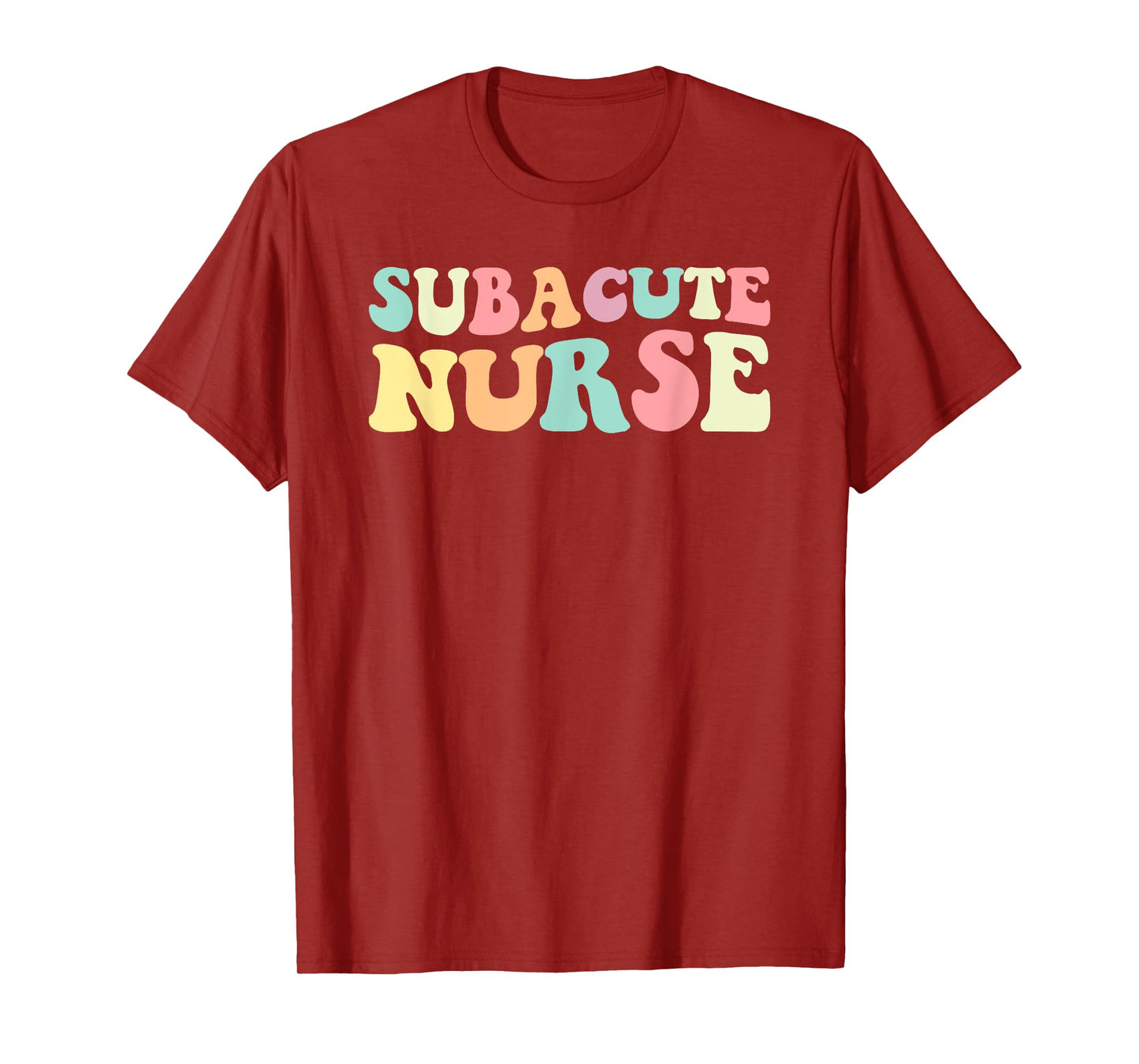 Sub Nurse Subacute Nurse Nurses Day T-Shirt