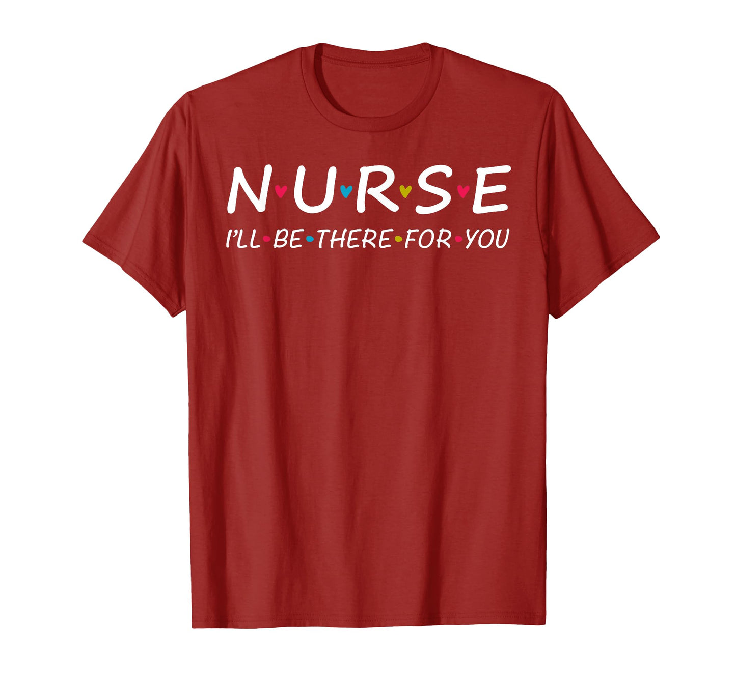 Cute Nurse I'll Be There For you Shirt. Trendy Nurse Lady T-Shirt