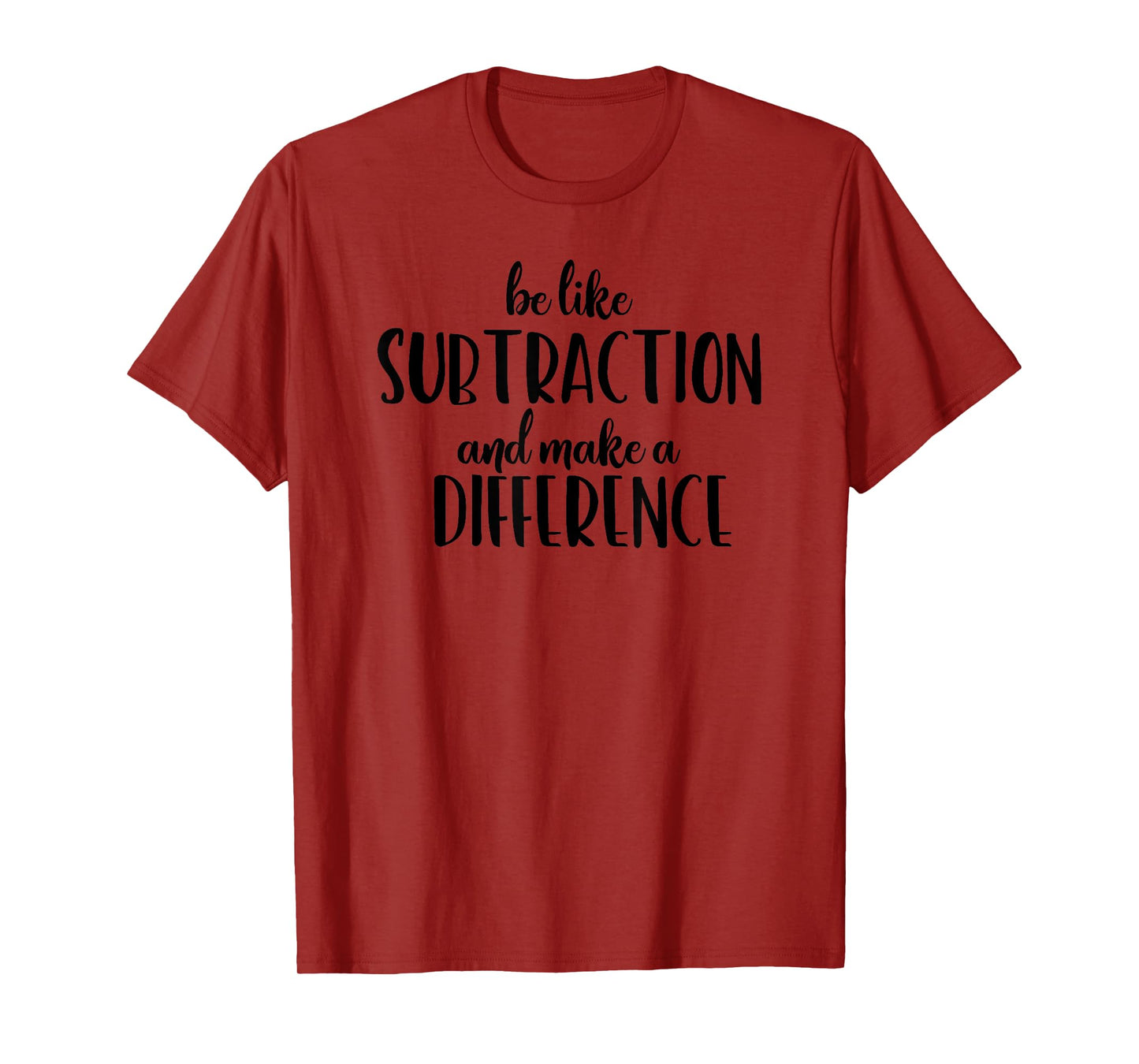 Be Like Subtraction and Make a Difference Funny Math T-Shirt