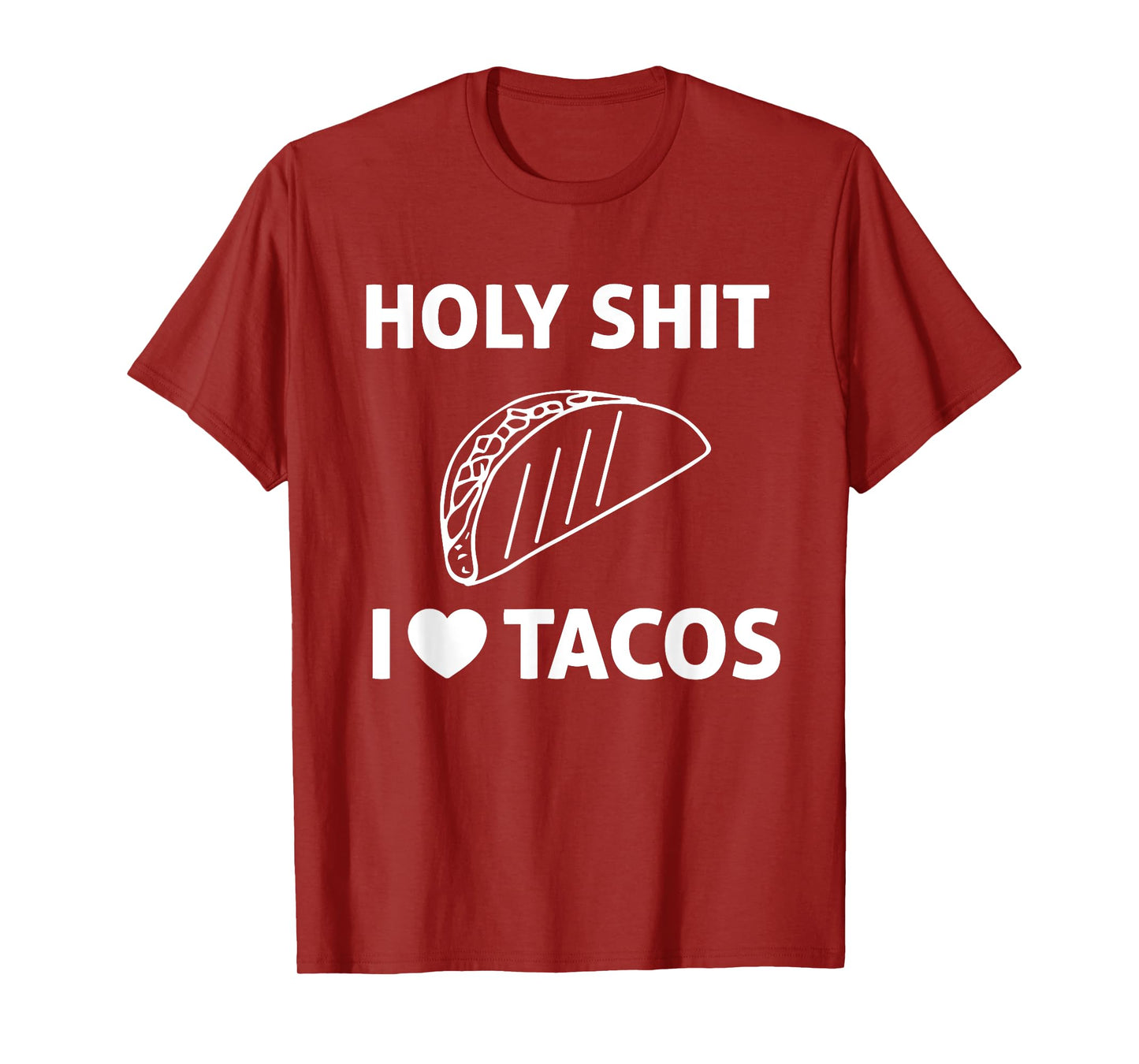 Holy Shit I Love Tacos T Shirt T-Shirt