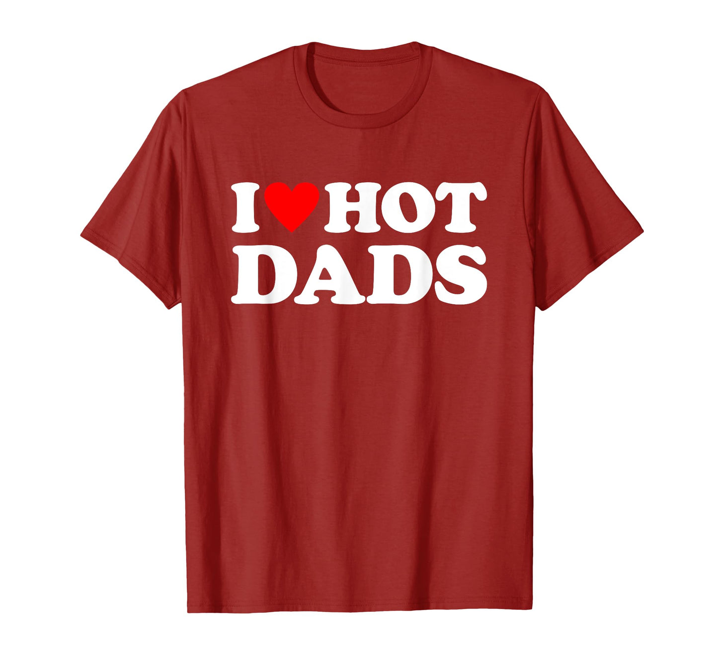 I Love Hot Dads Shirt I Heart Hot Dads T-Shirt