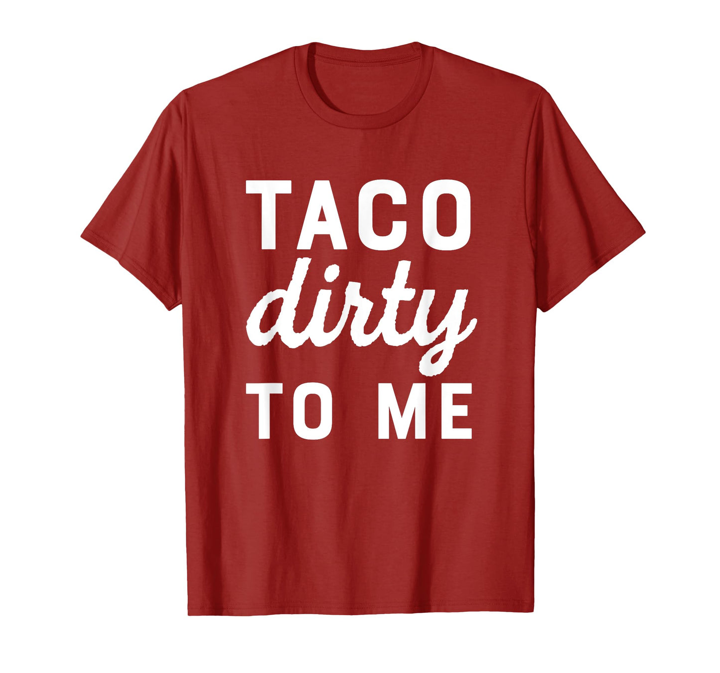 Taco Dirty To Me Funny Love Tacos Cinco De Mayo T-Shirt