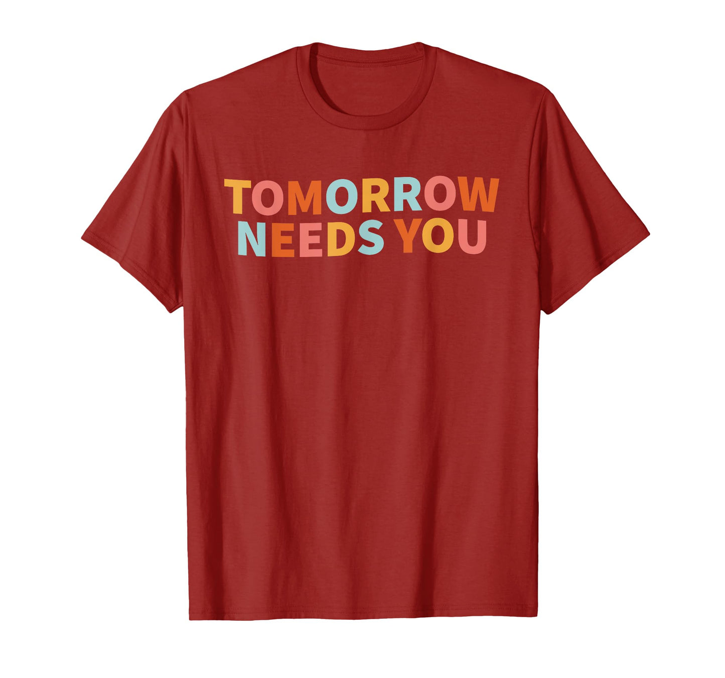 Mental Health Quote Tomorrow Needs You T-Shirt
