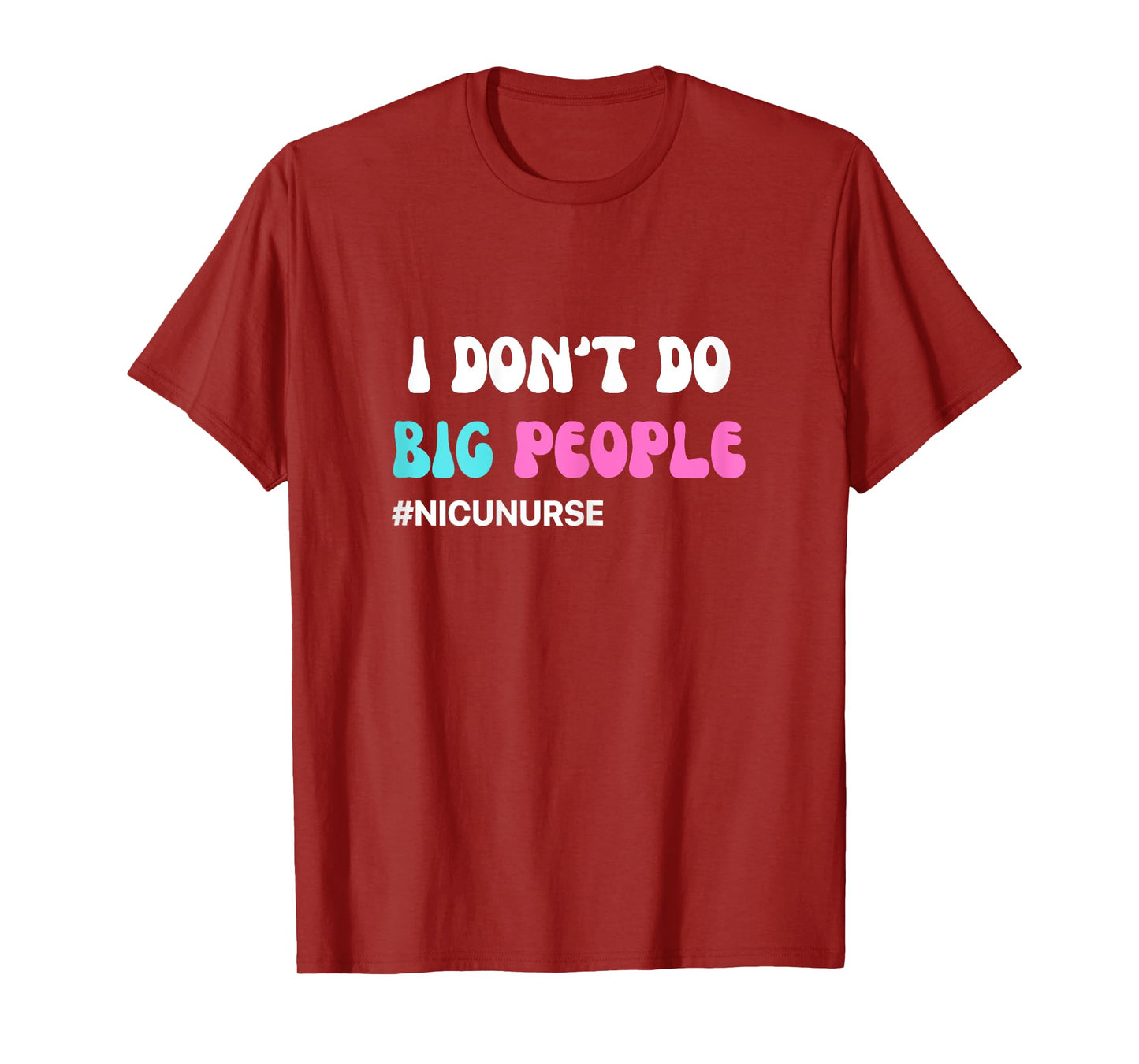Funny NICU Nurse I don't do big people blue and pink cute T-Shirt