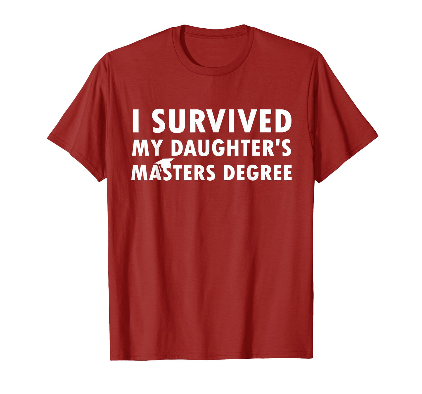 I Survived My Daughter's Masters Degree School Graduation T-Shirt