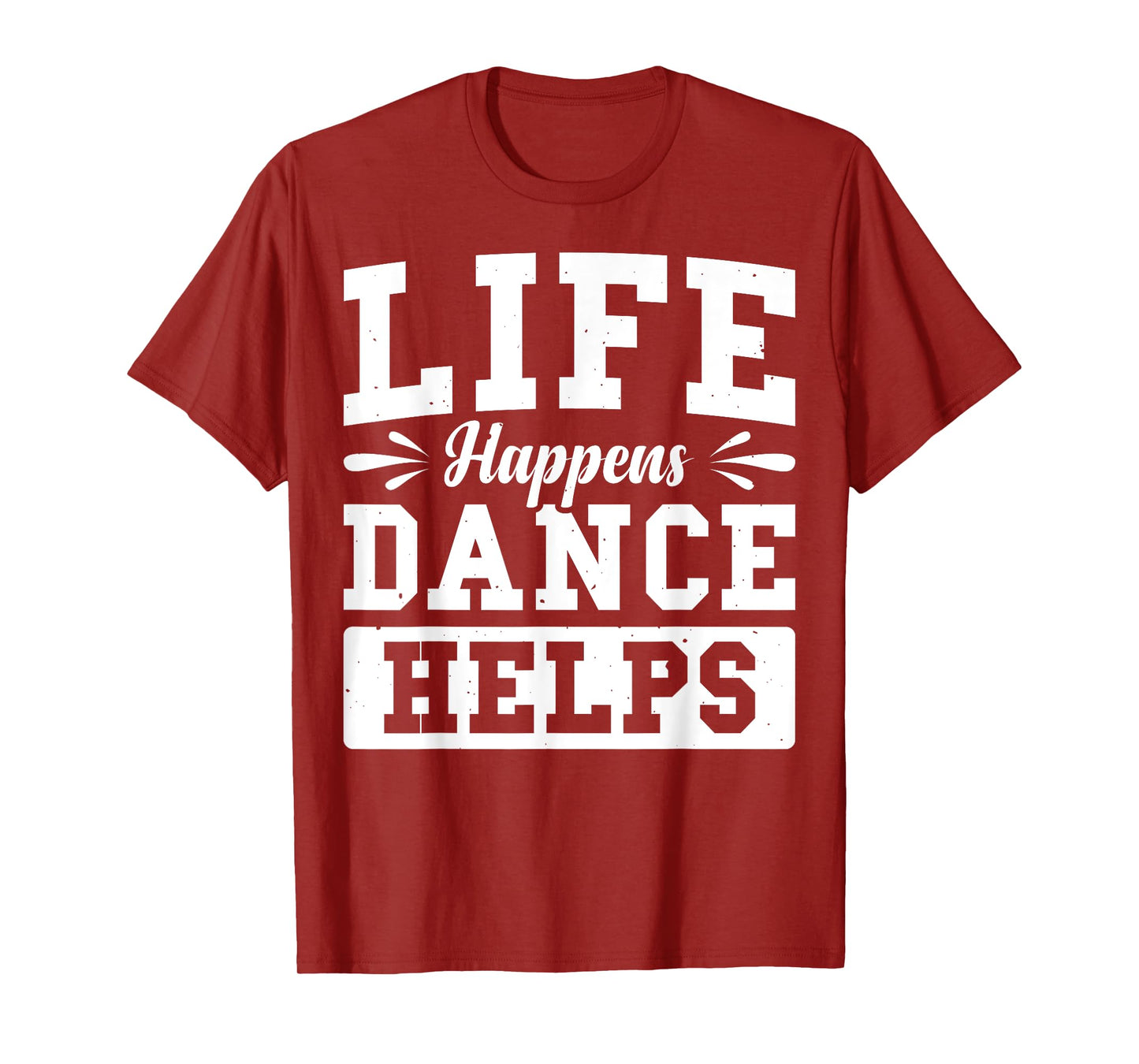 Life Happens Dance Helps T-Shirt