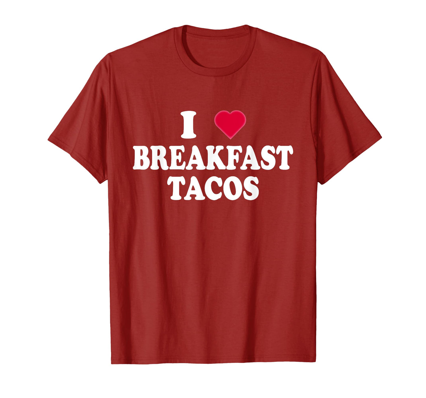 I Love Breakfast Tacos - Breakfast Food Lovers Funny T-Shirt