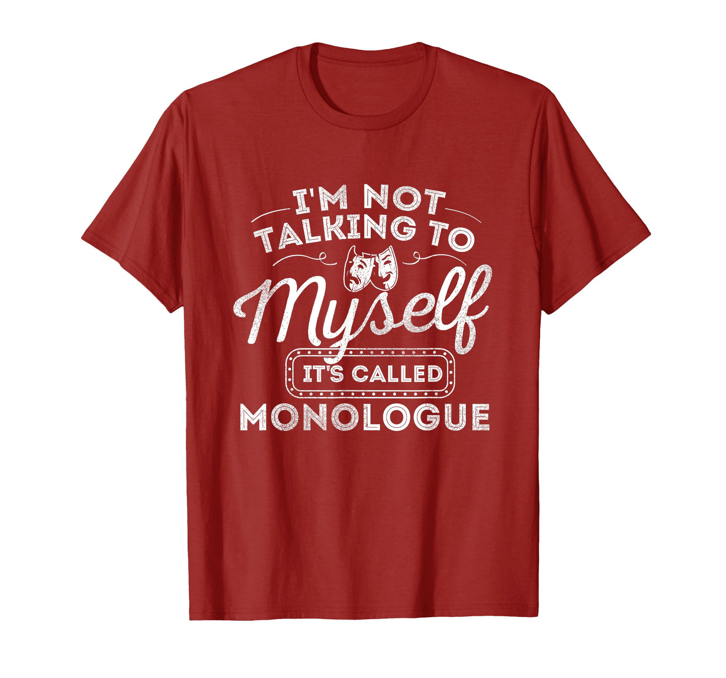 I'm Not Talking To Myself It's Called Monologue - Theatre T-Shirt
