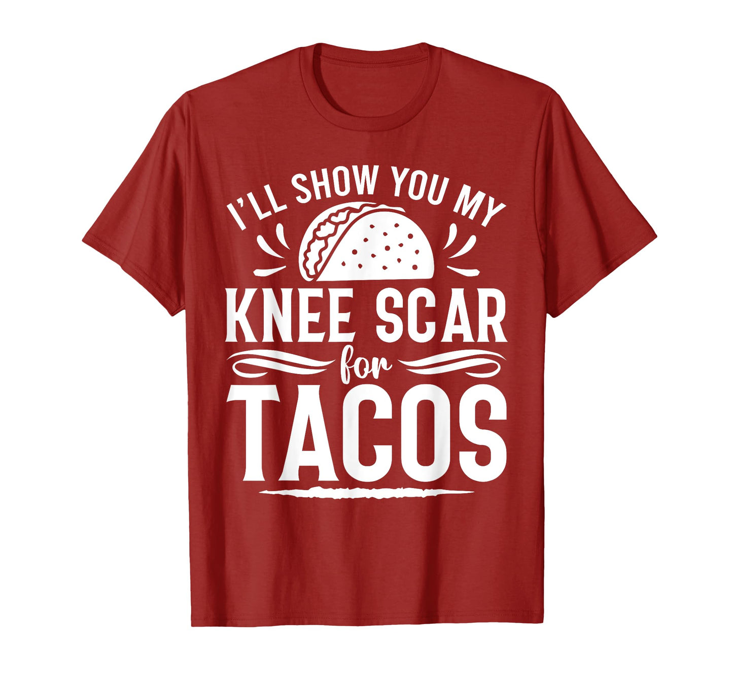 I'll Show You My Knee Scar For Tacos Funny Knee ACL Surgery T-Shirt