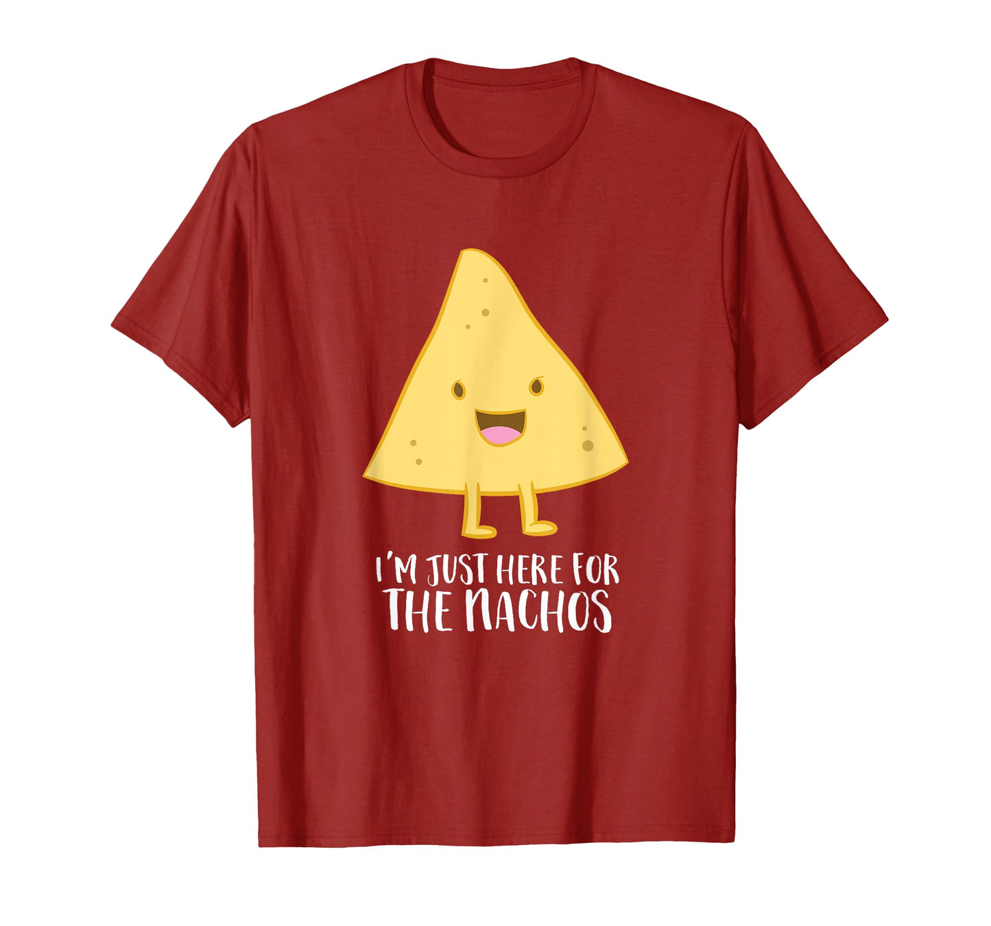 Funny Mexican Food Gift I'm Just Here For The Nachos T-Shirt