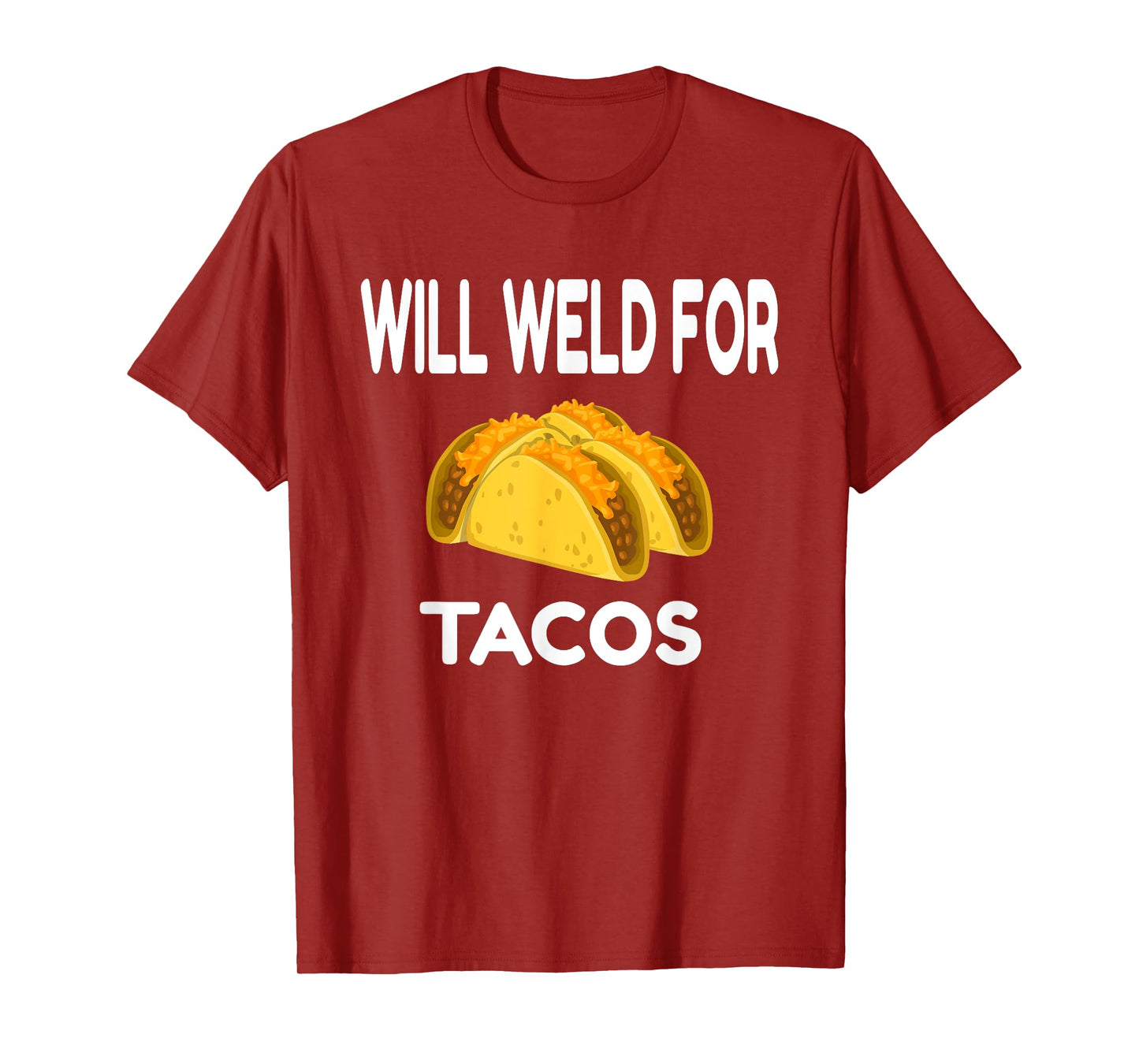 Will Weld For Taco Funny Welding Gift Welder Apparel Gift T-Shirt
