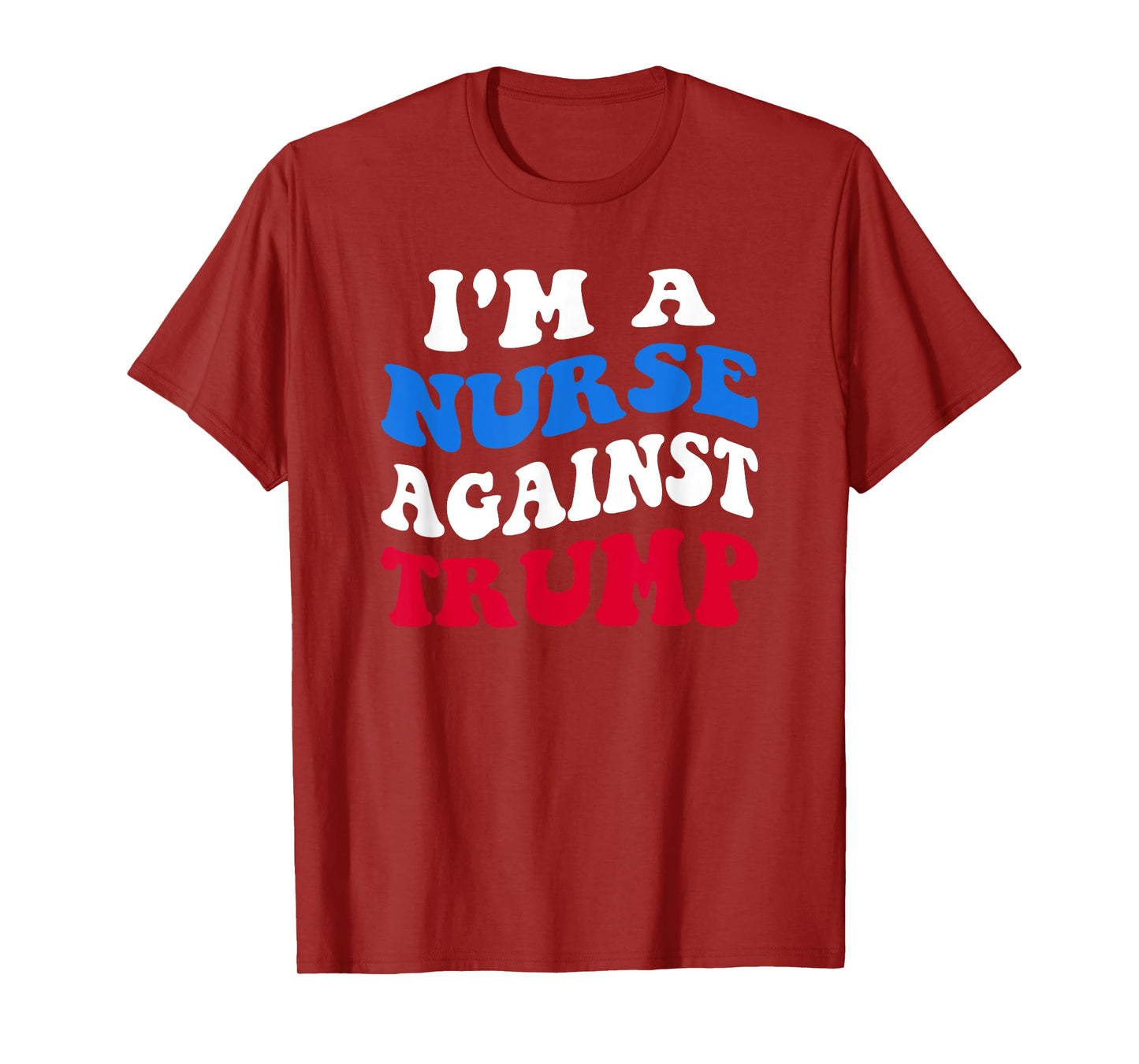 I'm A Nurse Against Trump Democrat 2024 Elections Anti-Trump T-Shirt