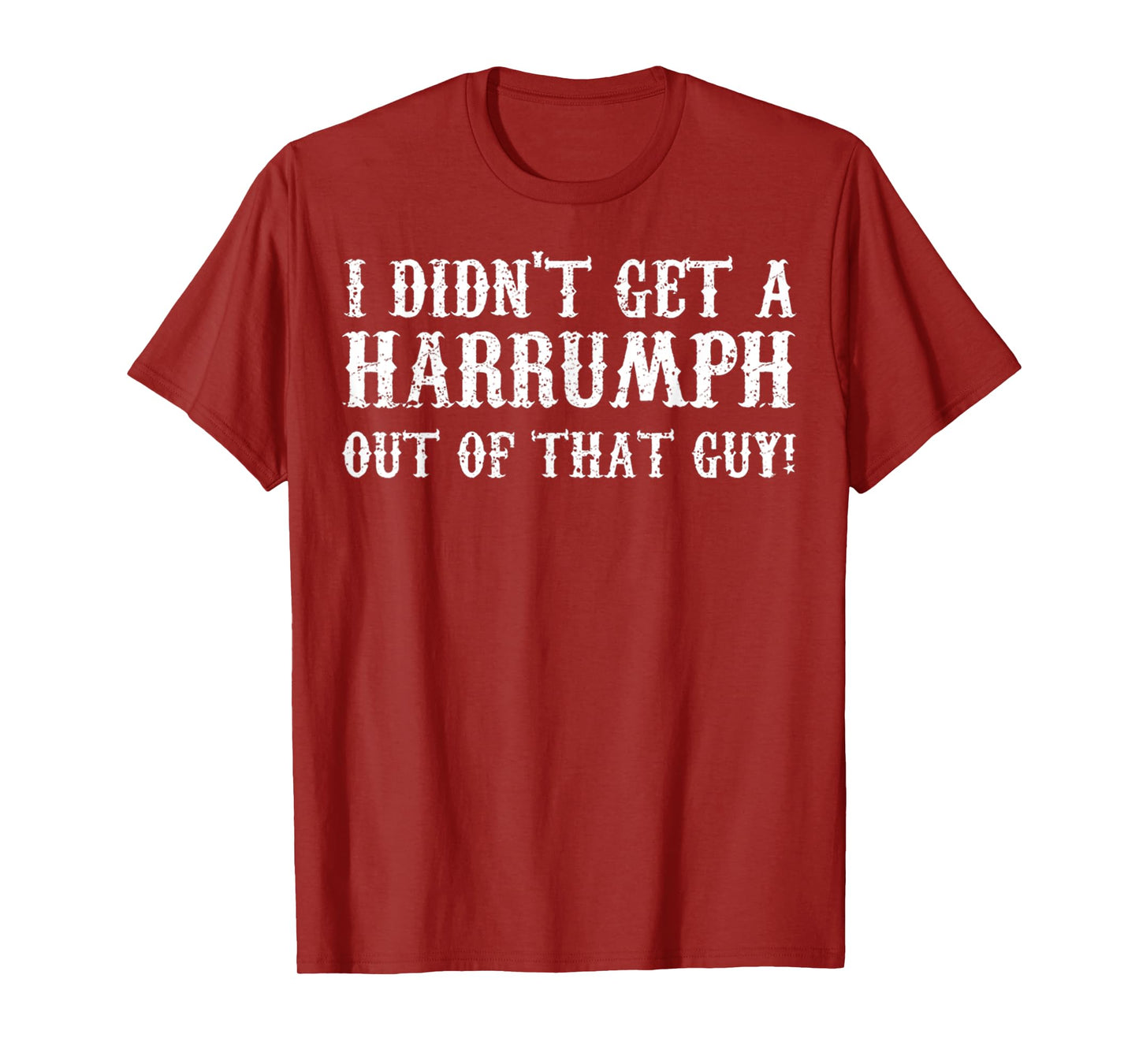 Blazing Saddles I Didn't Get A Harrumph Outta That Guy Funny T-Shirt