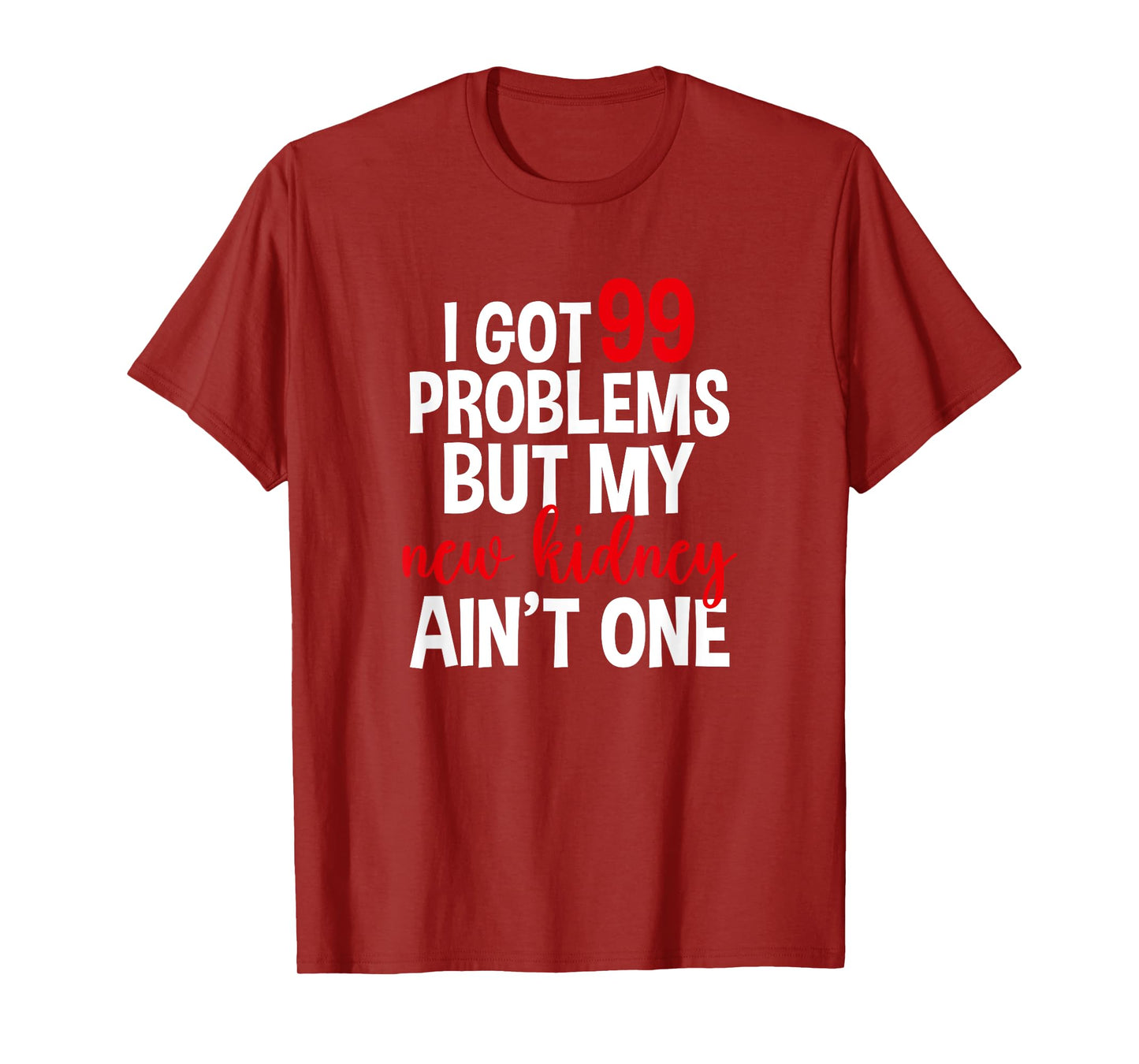 I Got 99 Problems But My New Kidney Ain't One T-Shirt