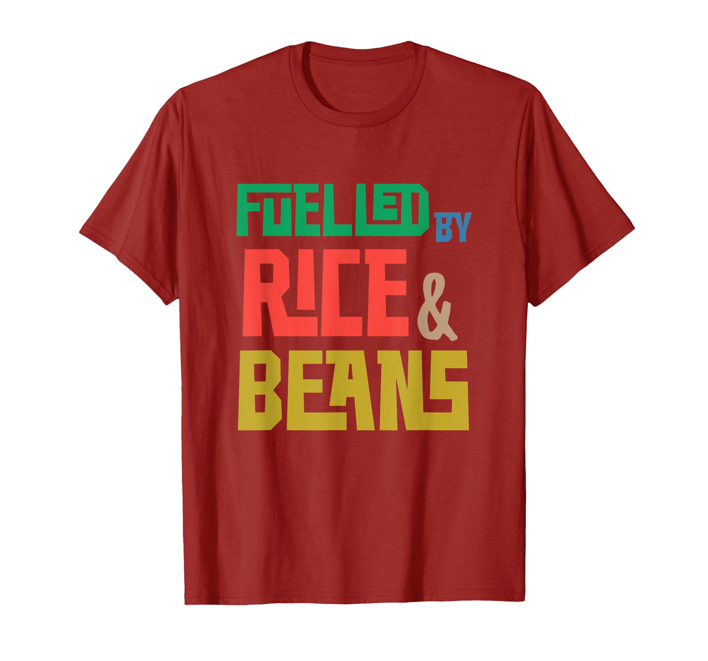 Fuelled by Rice and Beans (Colored) T-Shirt
