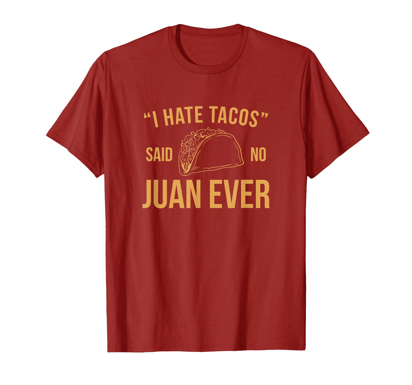 I Hate Tacos Said No Juan Ever Funny T-Shirt