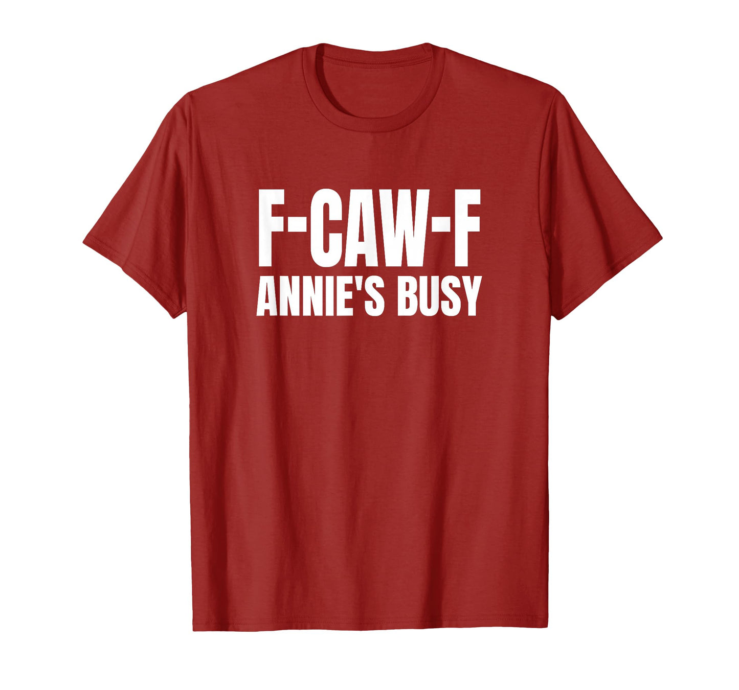 FCAWF Annie is Busy Funny F-CAW-F Quote T-Shirt
