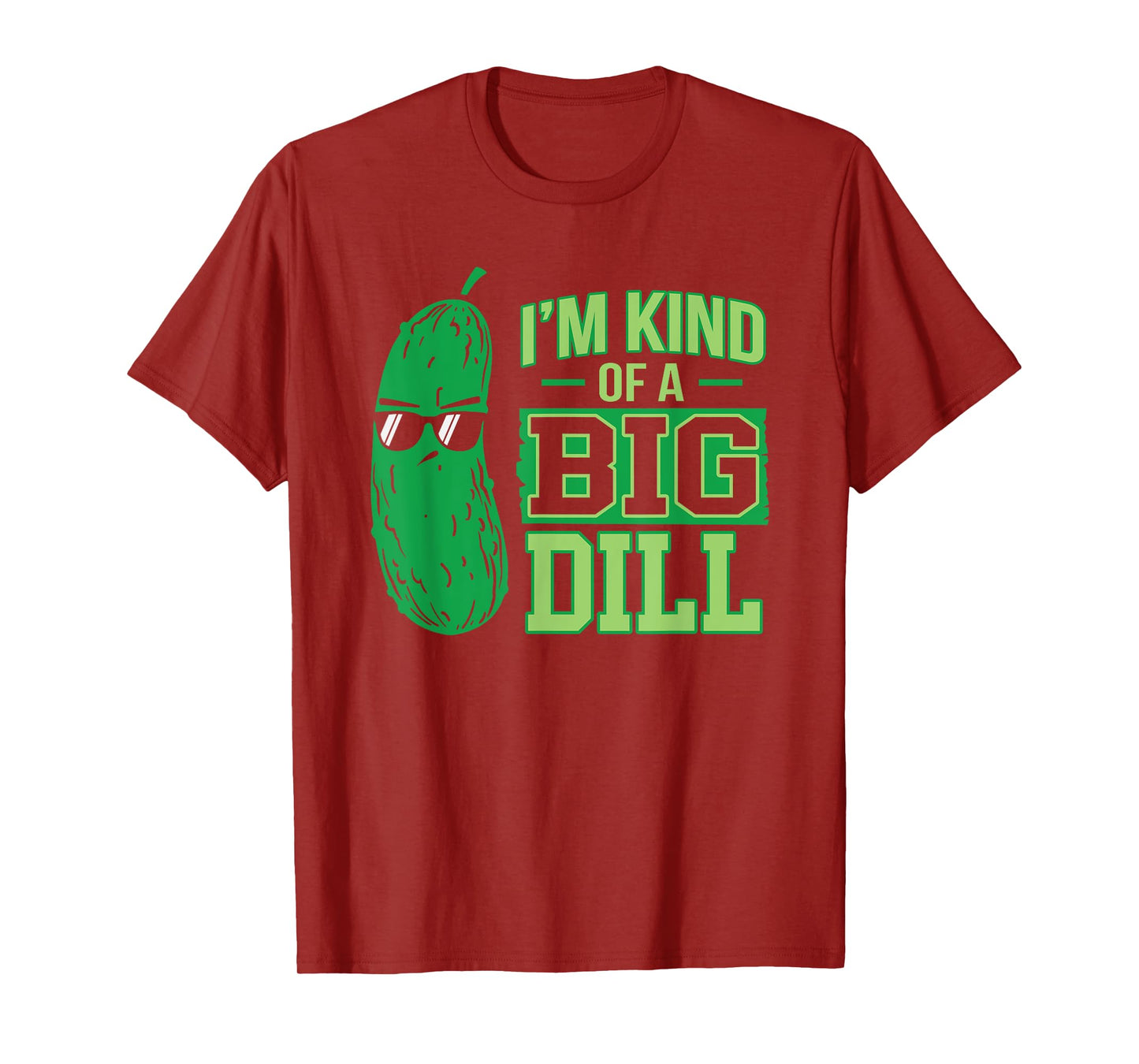 I'm Kind Of A Big Dill Funny & Cute Pickle T-Shirt