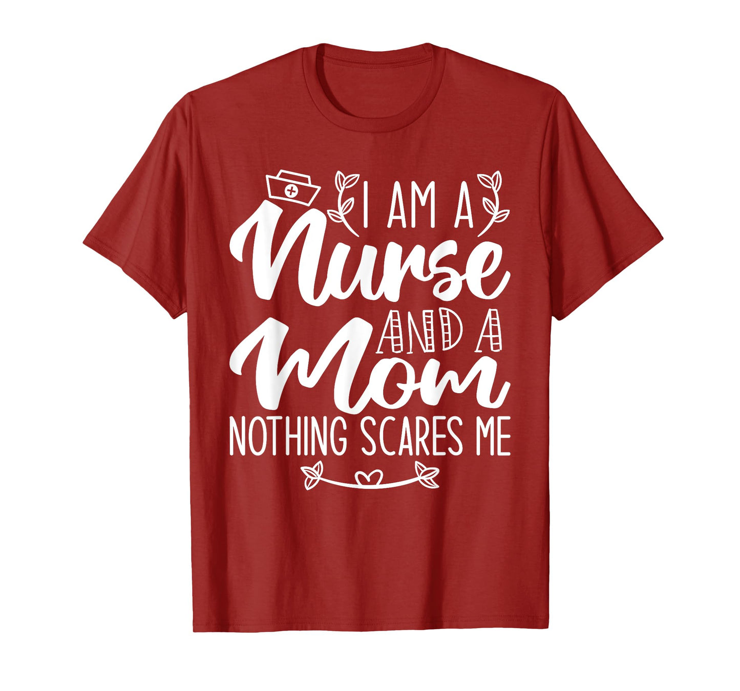 I Am A Nurse And A Mom Nothing Scares Me Nurse & Mom T-Shirt