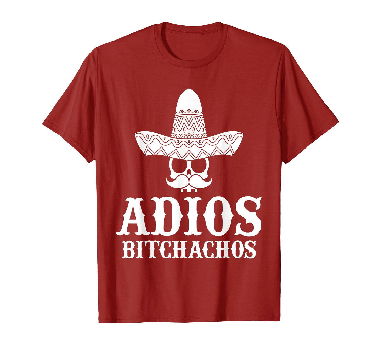 Adios Bitchachos Skull Sombrero Calavera Funny Cinco De Mayo T-Shirt