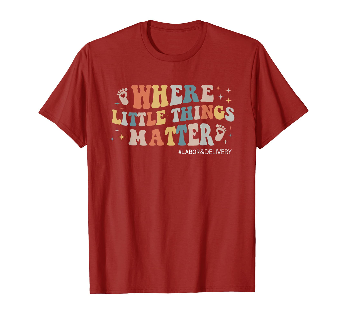 Labor and Delivery Nurse L&D Where Little Things Matter T-Shirt
