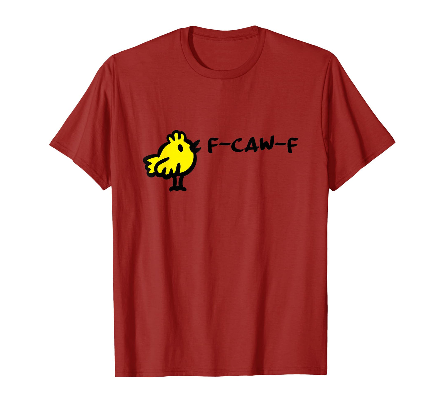 F-CAW-F Funny Quote Little Cute Bird Cartoon Comic Witty Fun T-Shirt
