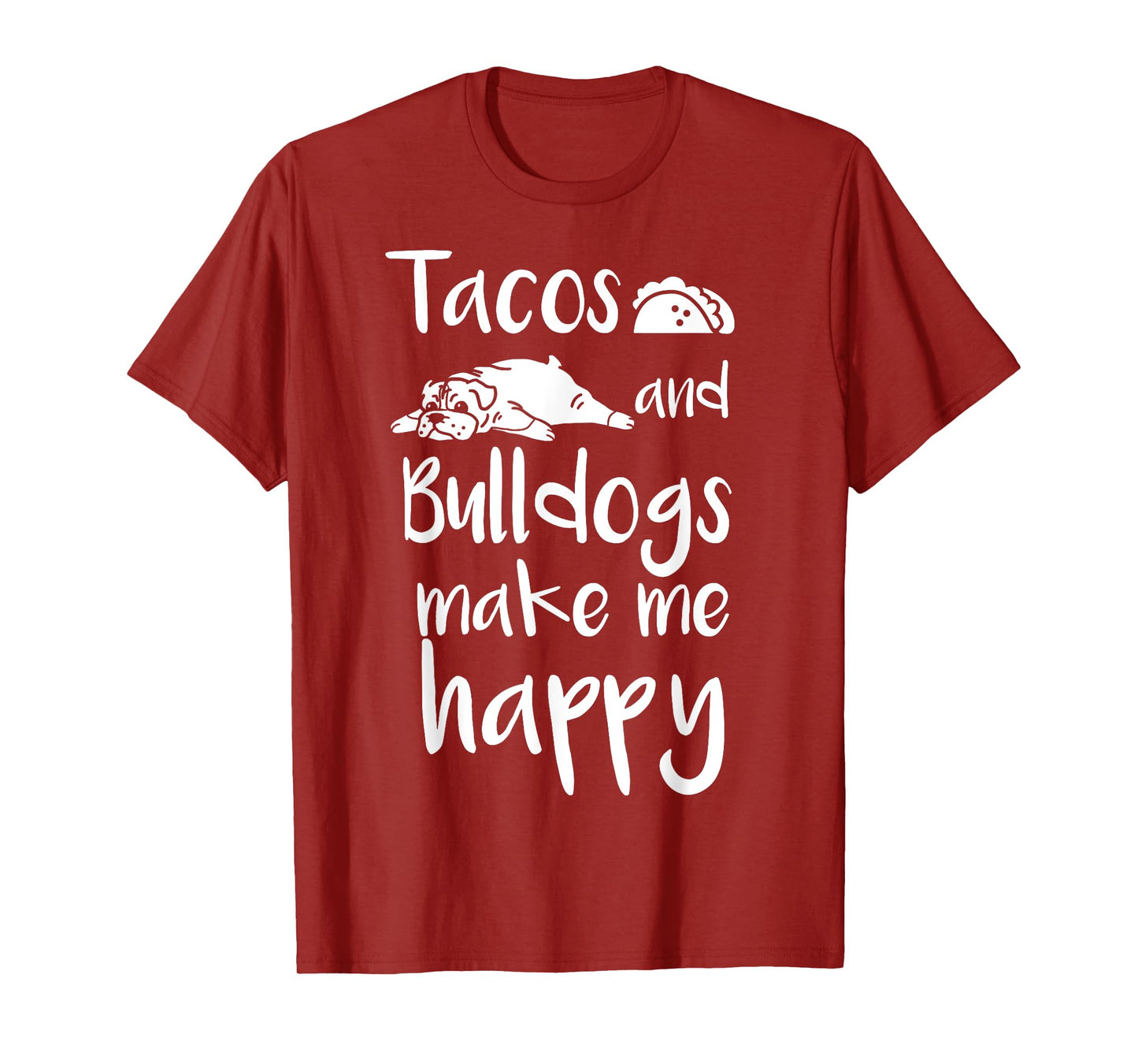 Tacos And Bulldogs Make Me Happy English Bulldog Dog T-Shirt T-Shirt for Men Women Girls Kids