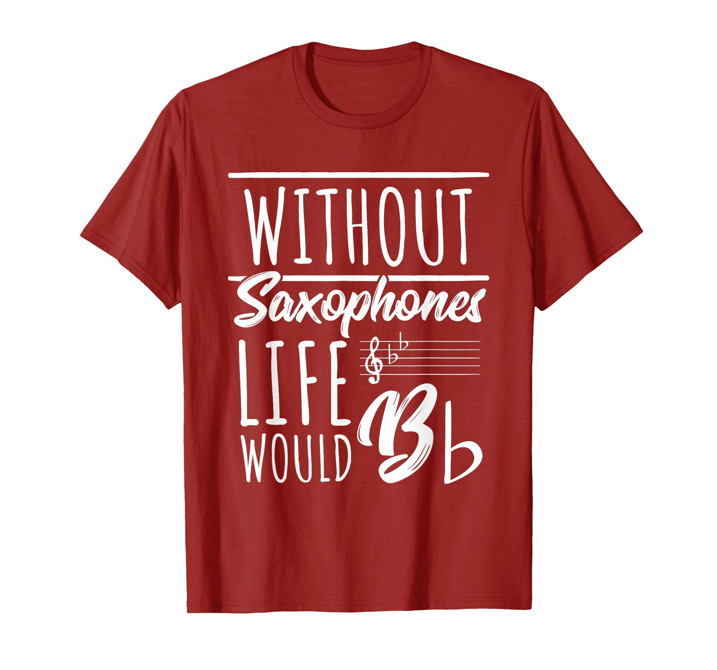 Without Saxophones Life Would Be b I Sax Saxist Saxophone T-Shirt
