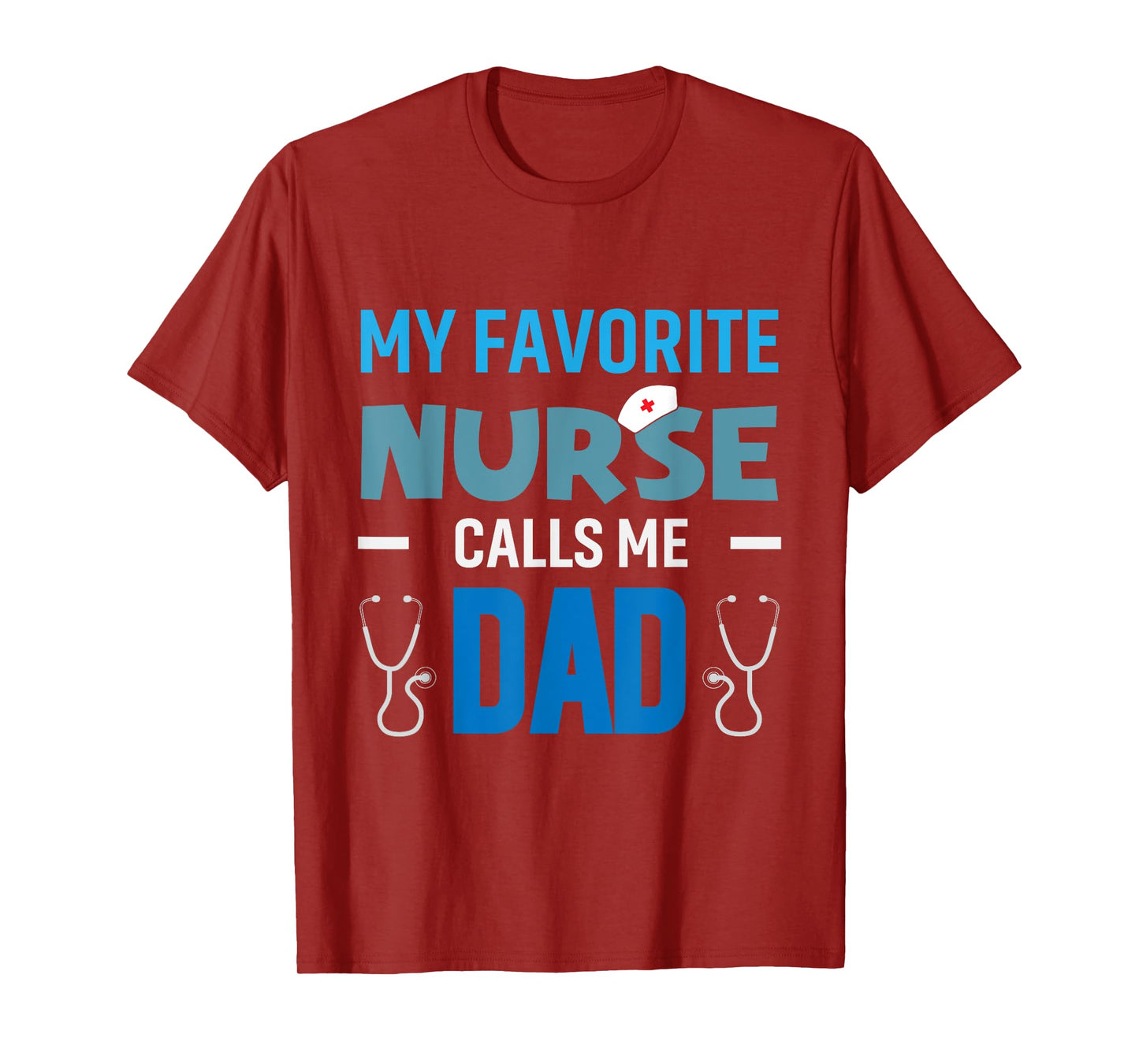 My Favorite Nurse Calls Me Dad Men's Proud Nurse Dad T-Shirt
