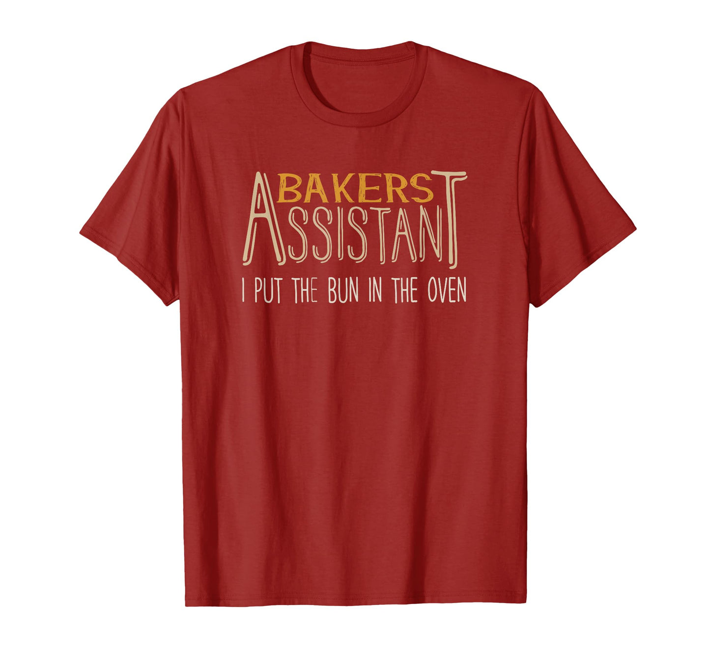 Bakers Assistant I Put the Bun in the Oven T-Shirt T-Shirt