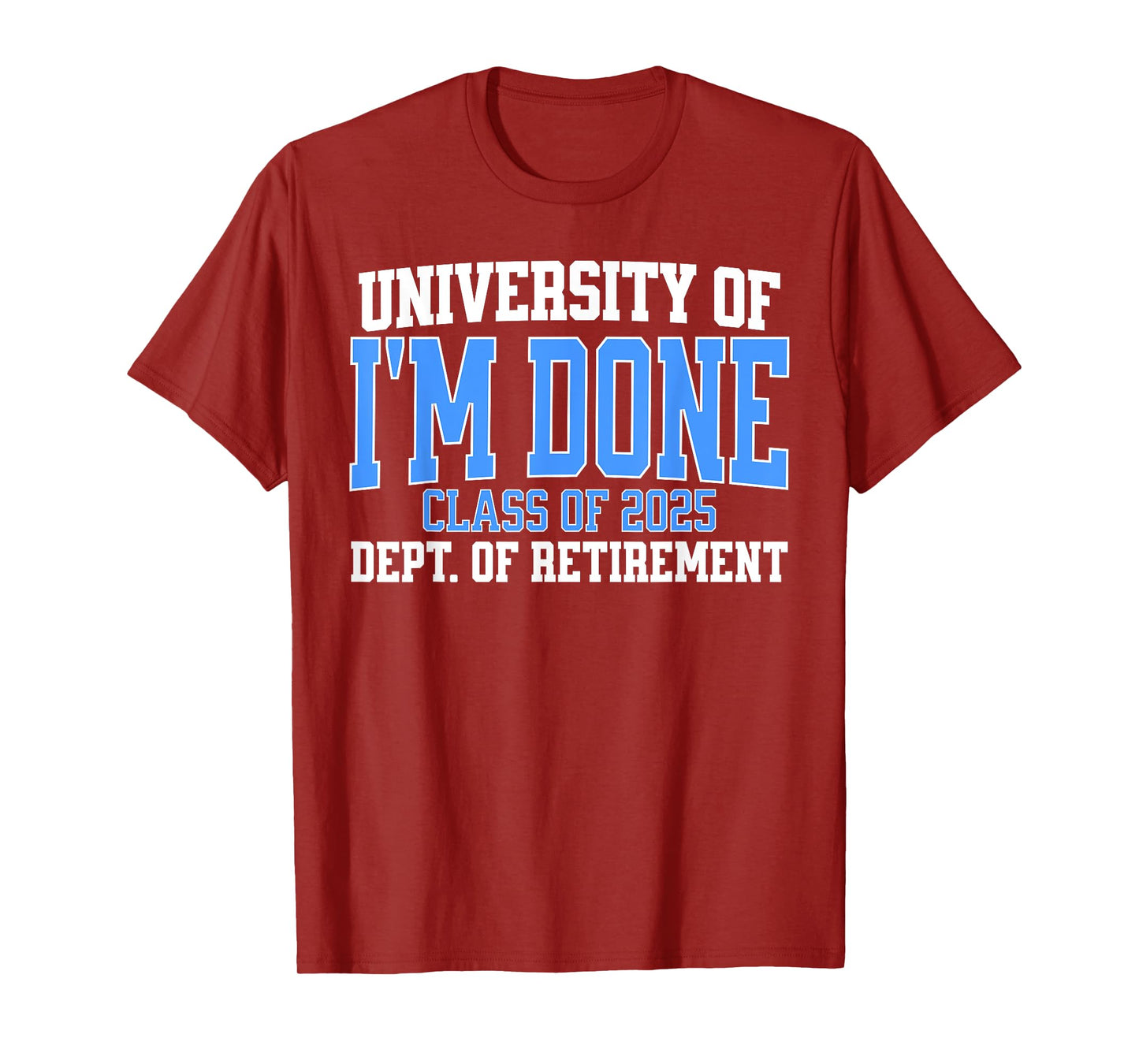 University Of I'm Done Class Of 2025 Teacher Retirement Fun T-Shirt