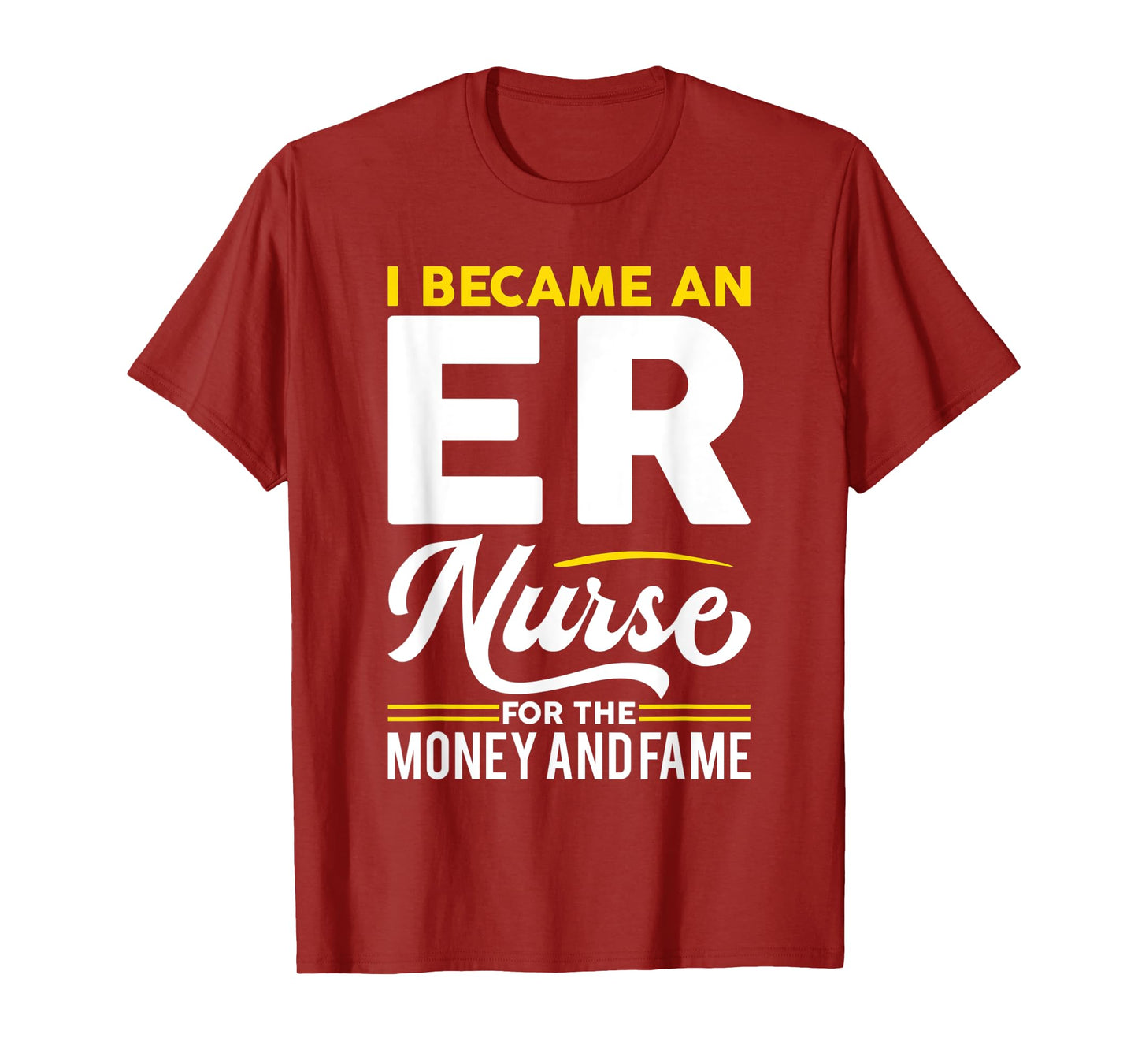 I Became Nurse For Money And Fame - ER Nurse T-Shirt