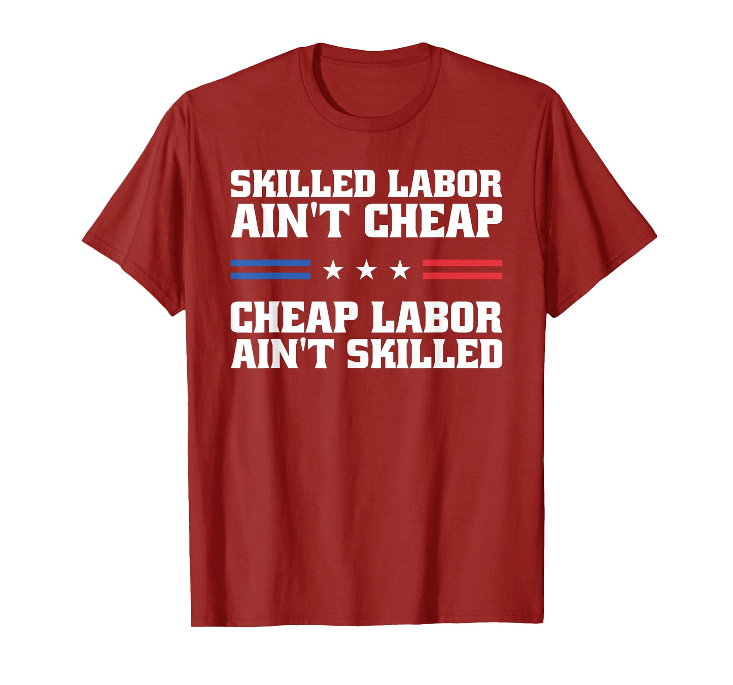 Skilled Labor Ain't Cheap Labor Ain't Skilled Labor Union T-Shirt