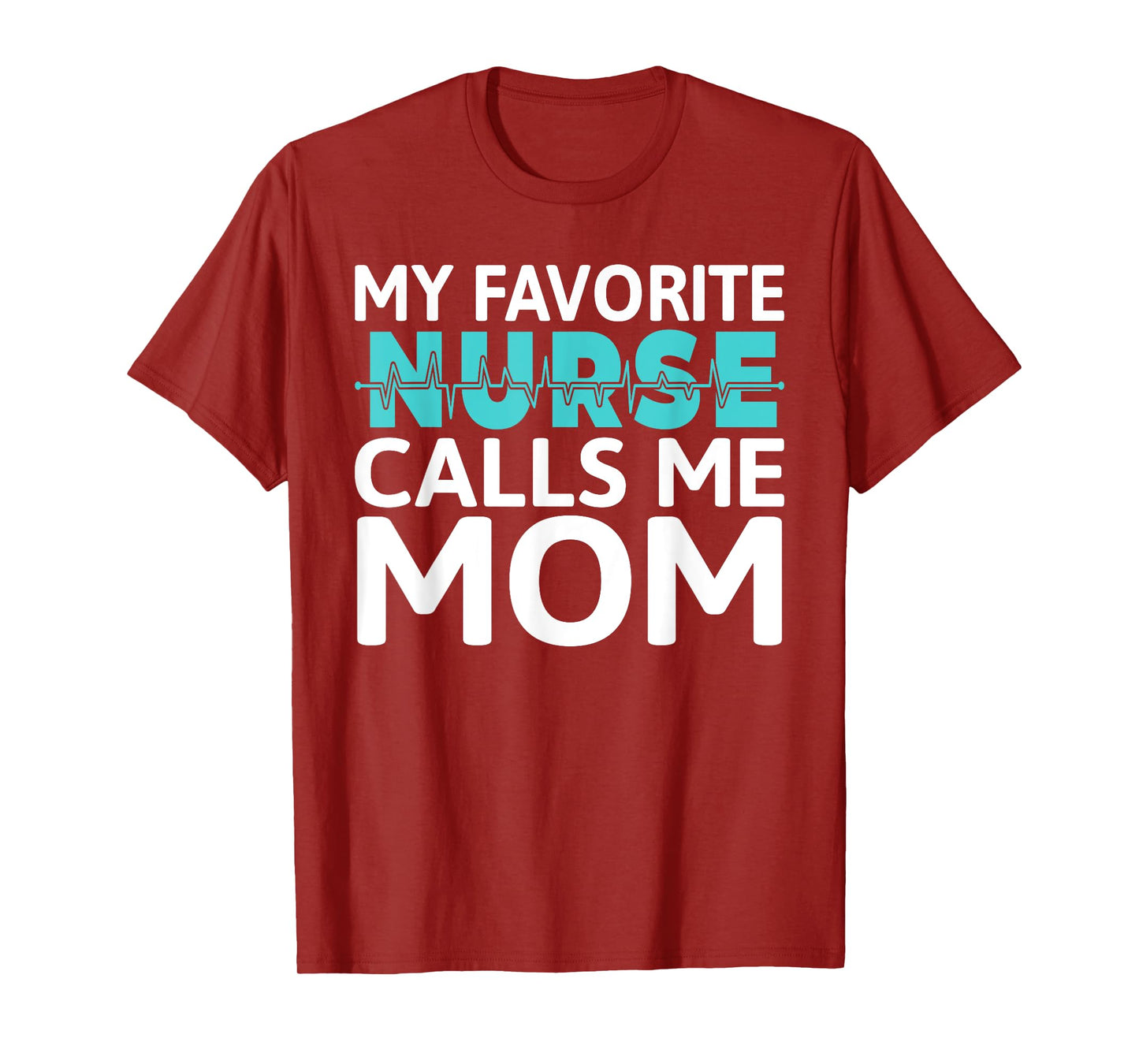 My favorite Nurse calls me Mom Daughter Hospital Nursing T-Shirt