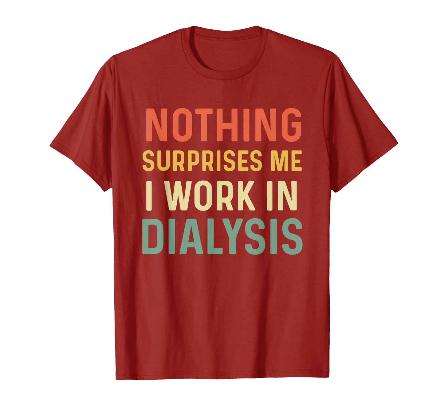 Dialysis Tech Kidney Nephrology Nothing Surprises Me I Work T-Shirt