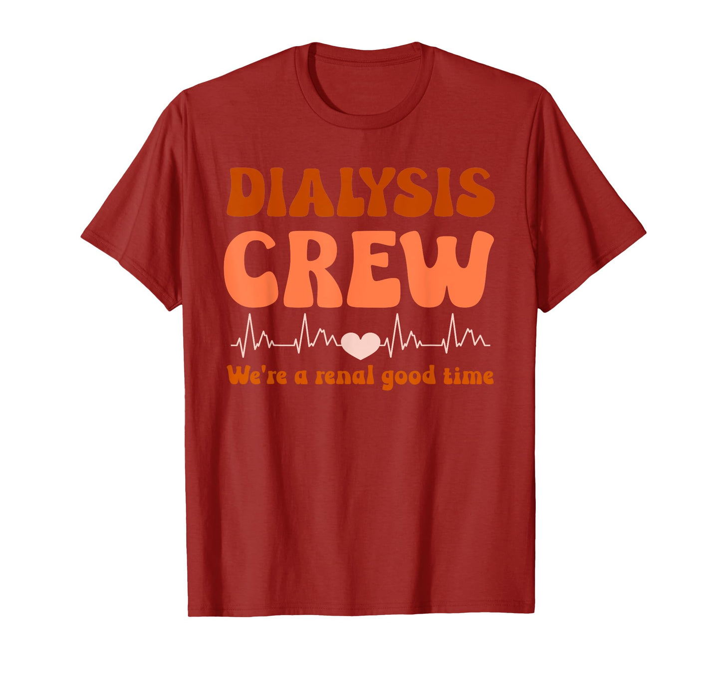 Dialysis Technician Crew We're A Renal Good Time Women Nurse T-Shirt
